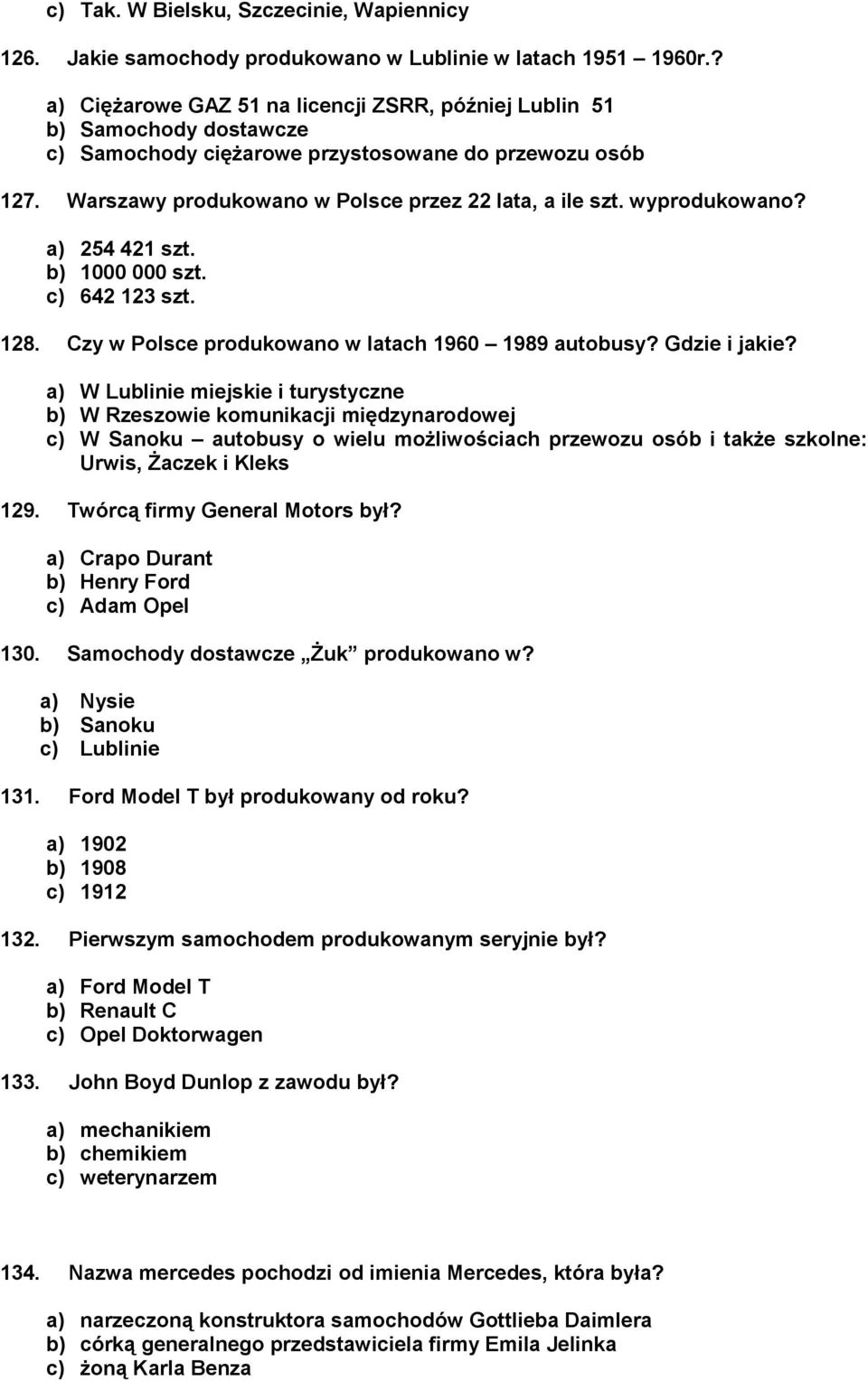 wyprodukowano? a) 254 421 szt. b) 1000 000 szt. c) 642 123 szt. 128. Czy w Polsce produkowano w latach 1960 1989 autobusy? Gdzie i jakie?