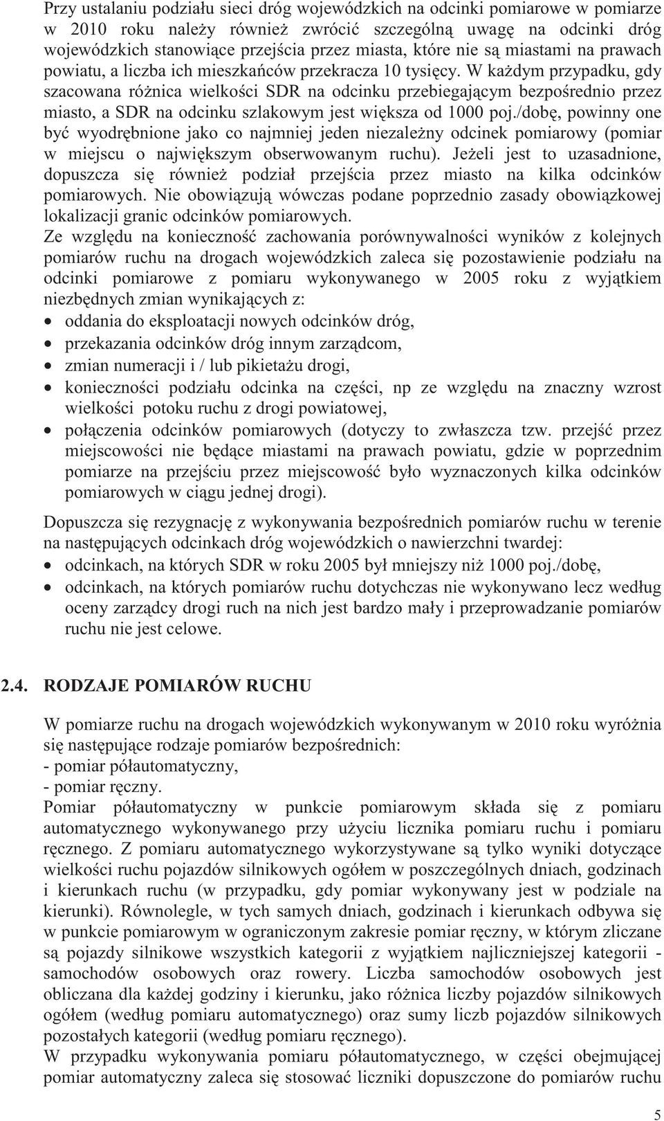 W ka dym przypadku, gdy szacowana ró nica wielko ci SDR na odcinku przebiegaj cym bezpo rednio przez miasto, a SDR na odcinku szlakowym jest wi ksza od 1000 poj.