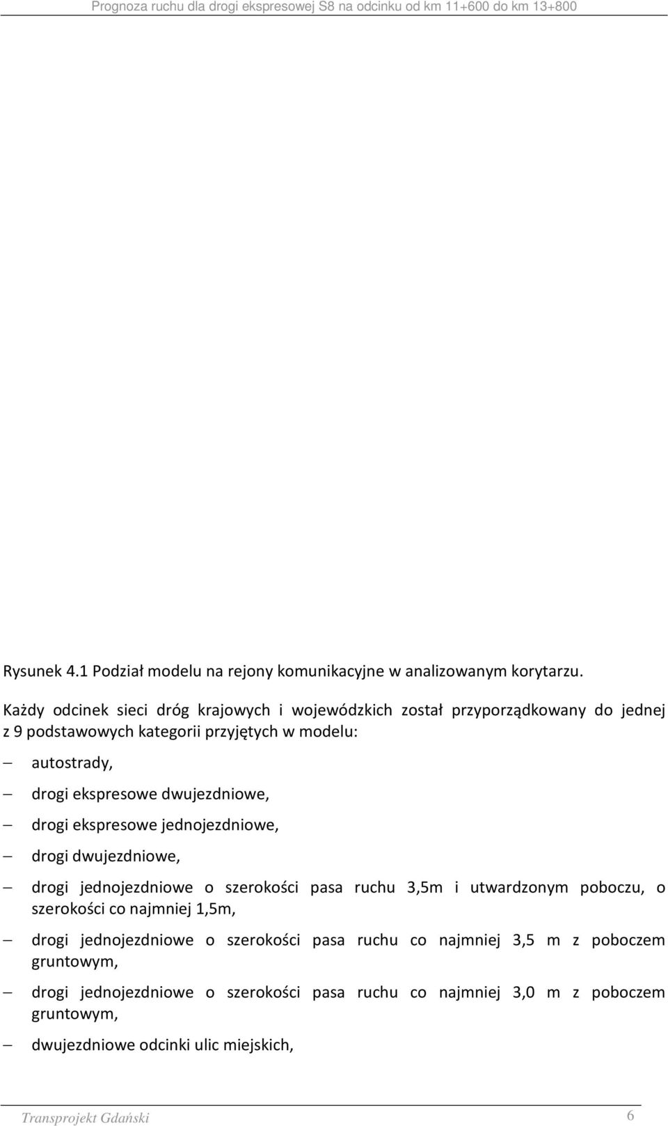 ekspresowe dwujezdniowe, drogi ekspresowe jednojezdniowe, drogi dwujezdniowe, drogi jednojezdniowe o szerokości pasa ruchu 3,5m i utwardzonym poboczu, o