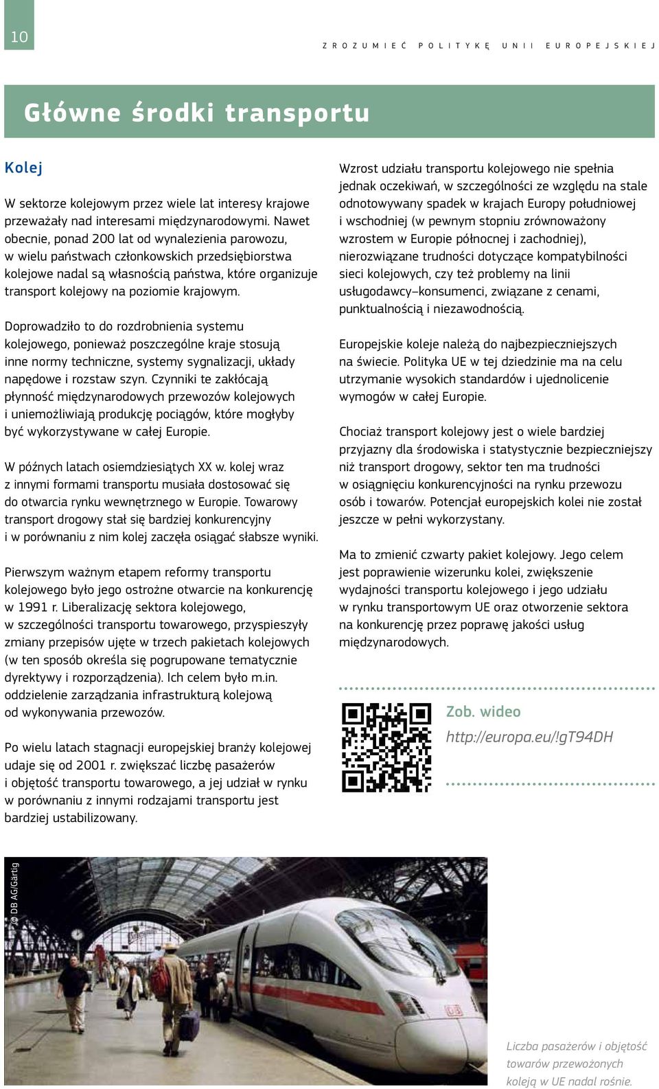 Doprowadziło to do rozdrobnienia systemu kolejowego, ponieważ poszczególne kraje stosują inne normy techniczne, systemy sygnalizacji, układy napędowe i rozstaw szyn.