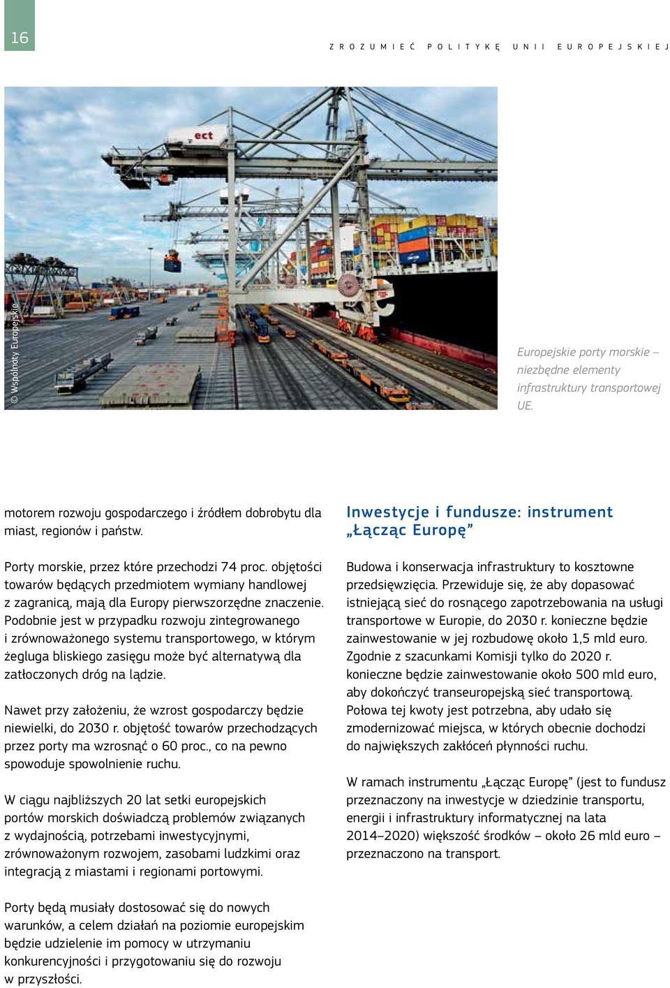objętości towarów będących przedmiotem wymiany handlowej z zagranicą, mają dla Europy pierwszorzędne znaczenie.