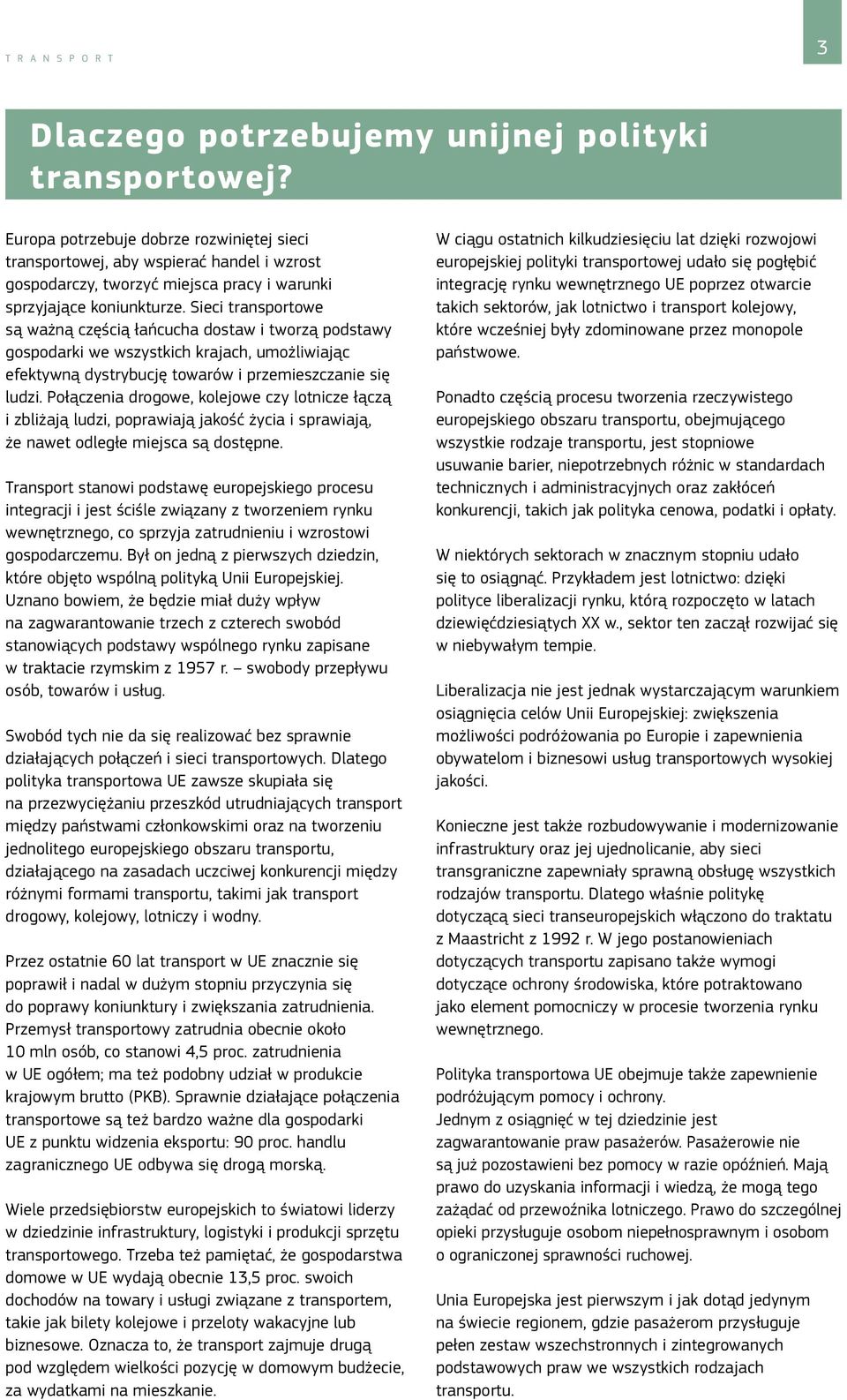 Sieci transportowe są ważną częścią łańcucha dostaw i tworzą podstawy gospodarki we wszystkich krajach, umożliwiając efektywną dystrybucję towarów i przemieszczanie się ludzi.