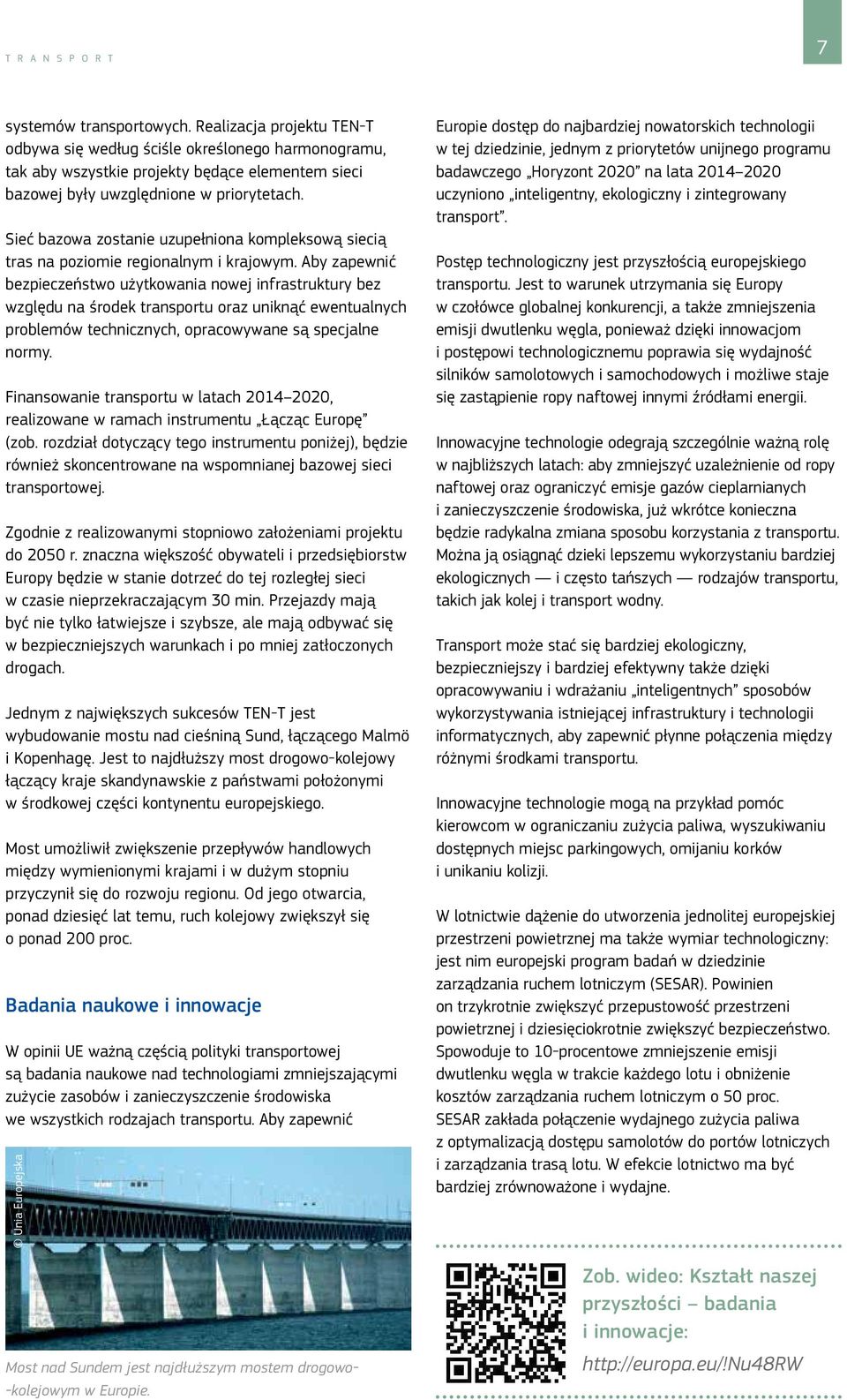 Sieć bazowa zostanie uzupełniona kompleksową siecią tras na poziomie regionalnym i krajowym.