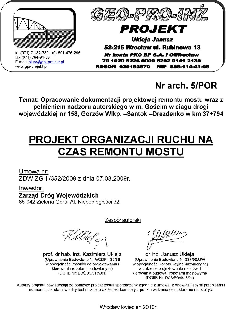 Santok Drezdenko w km 37+794 PROJEKT ORGANIZACJI RUCHU NA CZAS REMONTU MOSTU Umowa nr: ZDW-ZG-II/352/2009 z dnia 07.08.2009r. Inwestor: Zarząd Dróg Wojewódzkich 65-042 Zielona Góra, Al.