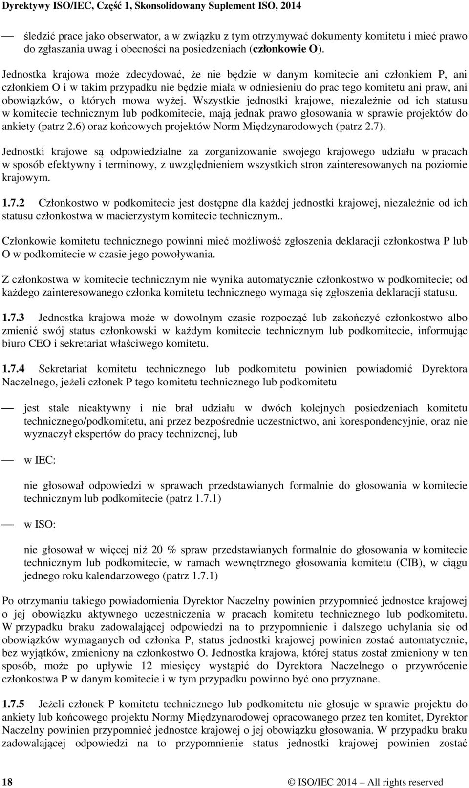 o których mowa wyżej. Wszystkie jednostki krajowe, niezależnie od ich statusu w komitecie technicznym lub podkomitecie, mają jednak prawo głosowania w sprawie projektów do ankiety (patrz 2.