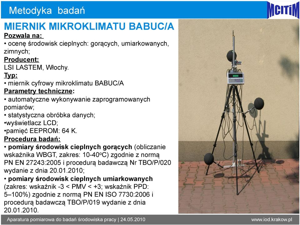 pomiary środowisk cieplnych gorących (obliczanie wskaźnika WBGT, zakres: 10-40 o C) zgodnie z normą PN EN 27243:2005 i procedurą badawczą Nr TBO/P/020 wydanie