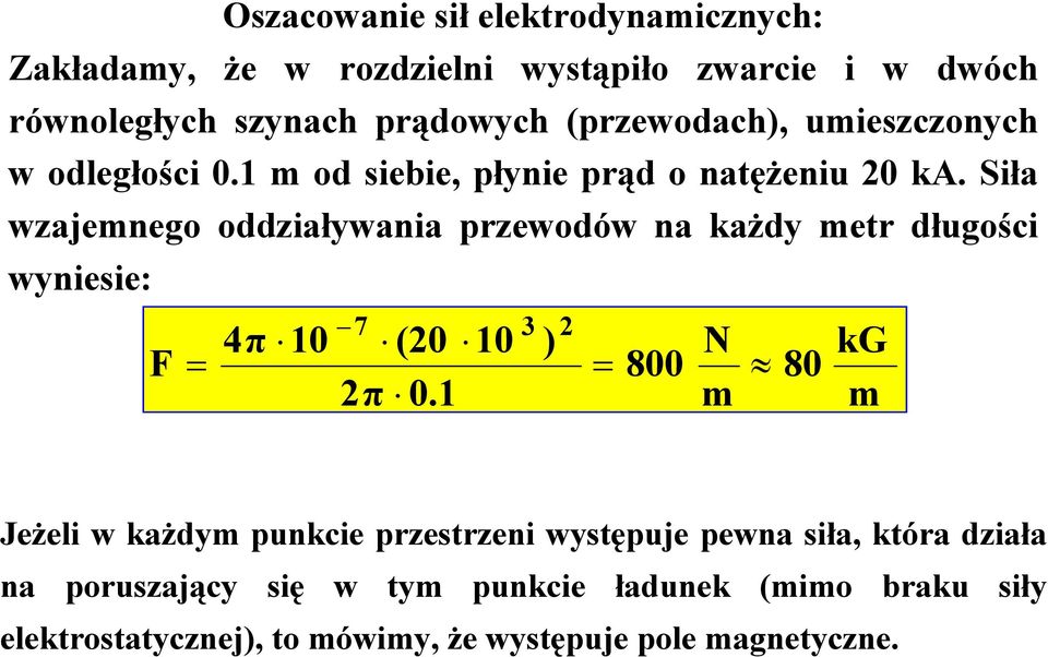 Siła wzajemnego oddziaływania przewodów na każdy metr długości wyniesie: F 4π 10 7 (20 10 2π 0.