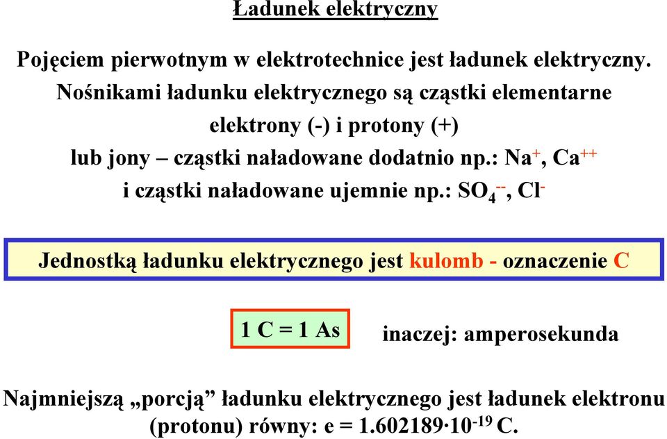 dodatnio np.: Na +, Ca ++ i cząstki naładowane ujemnie np.