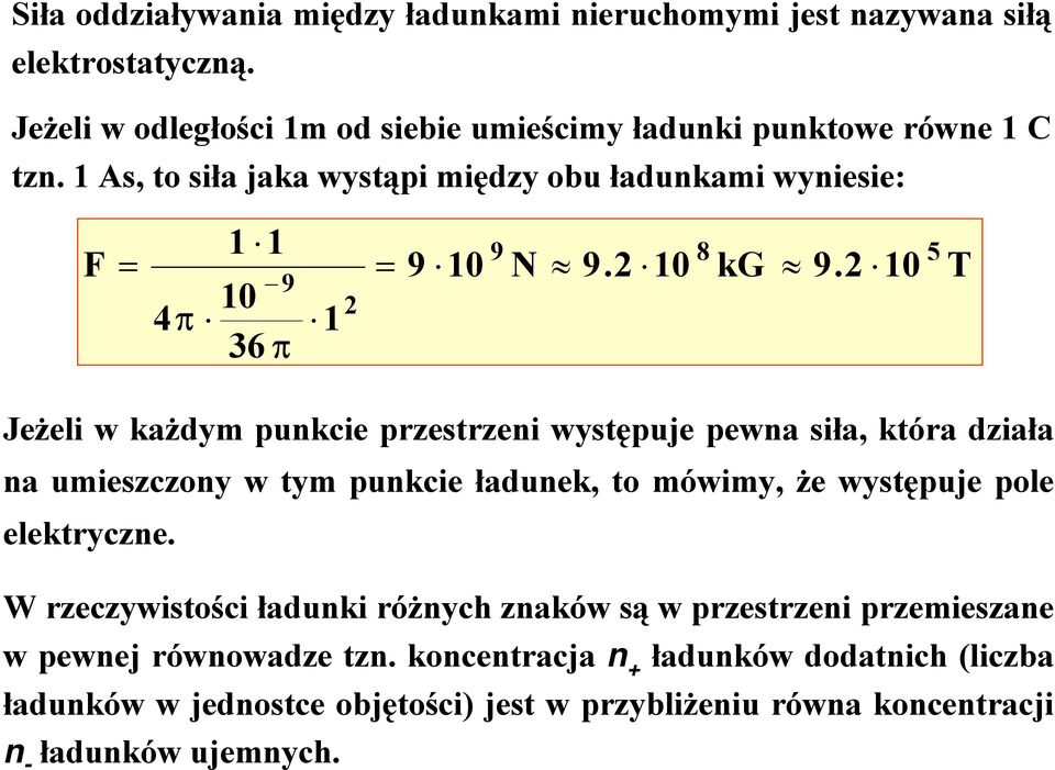 2 10 5 T Jeżeli w każdym punkcie przestrzeni występuje pewna siła, która działa na umieszczony w tym punkcie ładunek, to mówimy, że występuje pole elektryczne.