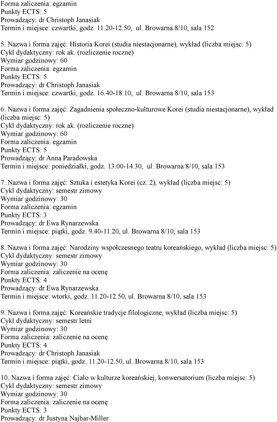 Nazwa i forma zajęć: Zagadnienia społeczno-kulturowe Korei (studia niestacjonarne), wykład (liczba miejsc: 5) Prowadzący: dr Anna Paradowska Termin i miejsce: poniedziałki, godz. 13.00-14.30, ul.