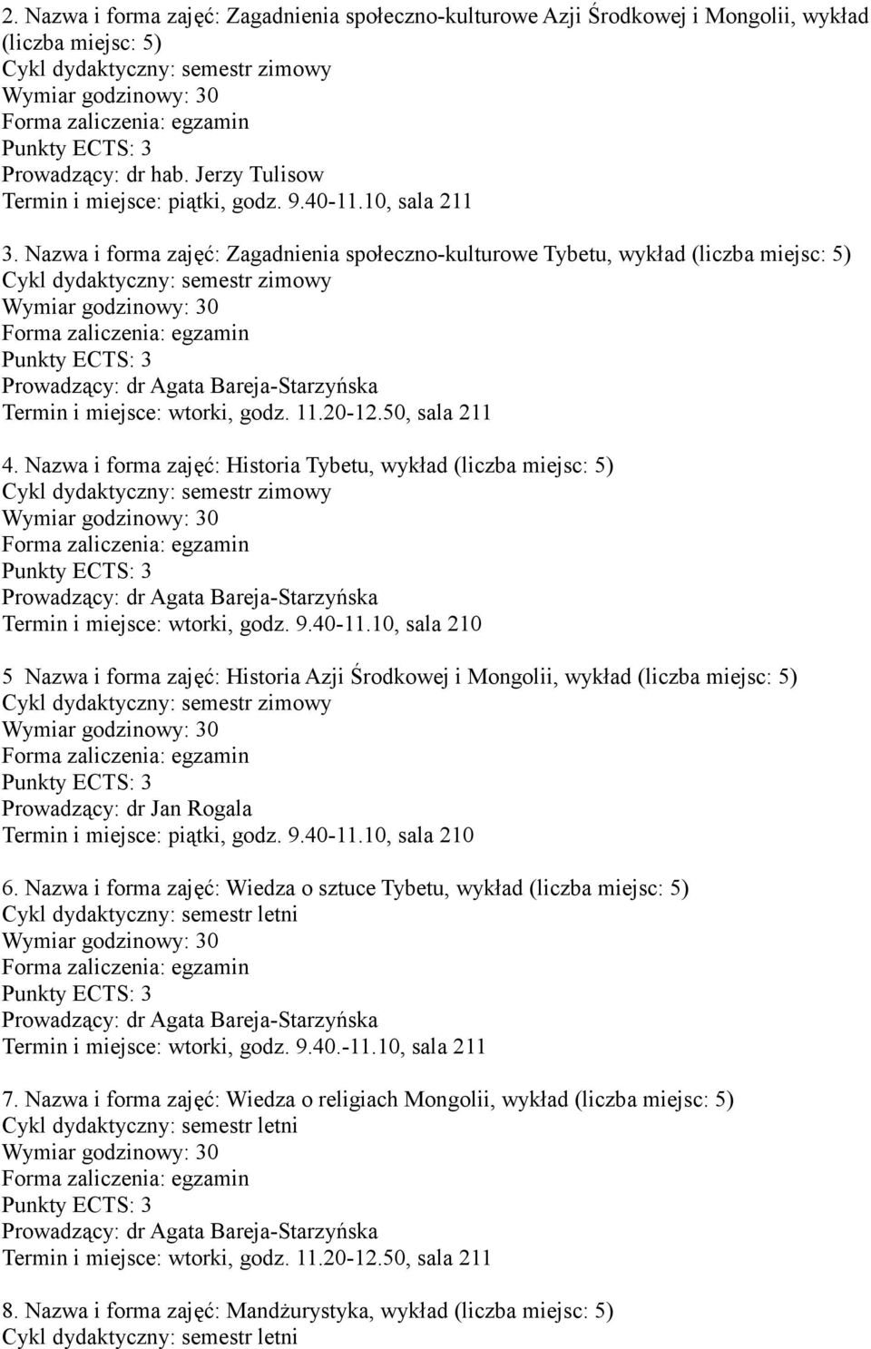 Nazwa i forma zajęć: Historia Tybetu, wykład (liczba miejsc: 5) Prowadzący: dr Agata Bareja-Starzyńska Termin i miejsce: wtorki, godz. 9.40-11.