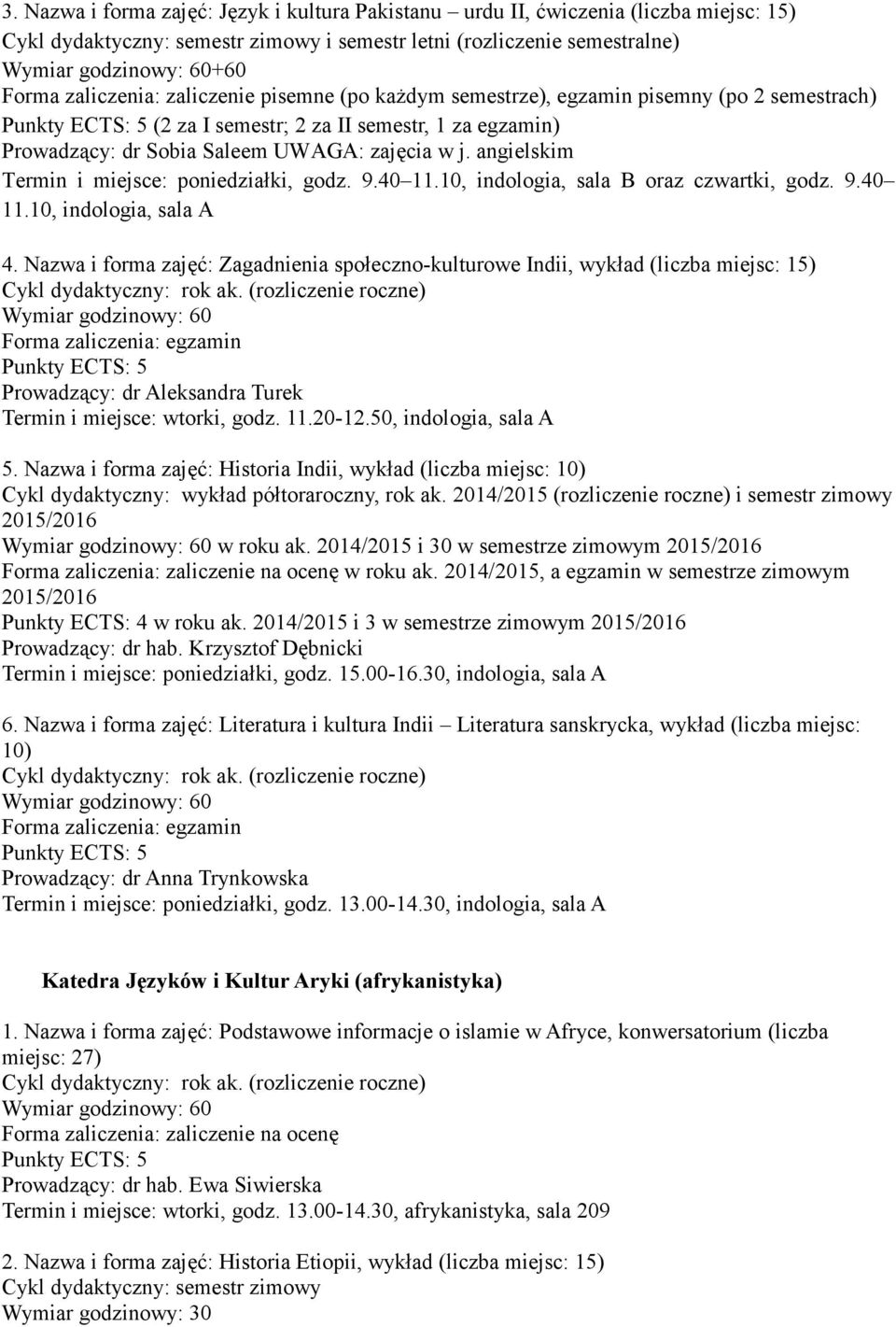 10, indologia, sala B oraz czwartki, godz. 9.40 11.10, indologia, sala A 4.