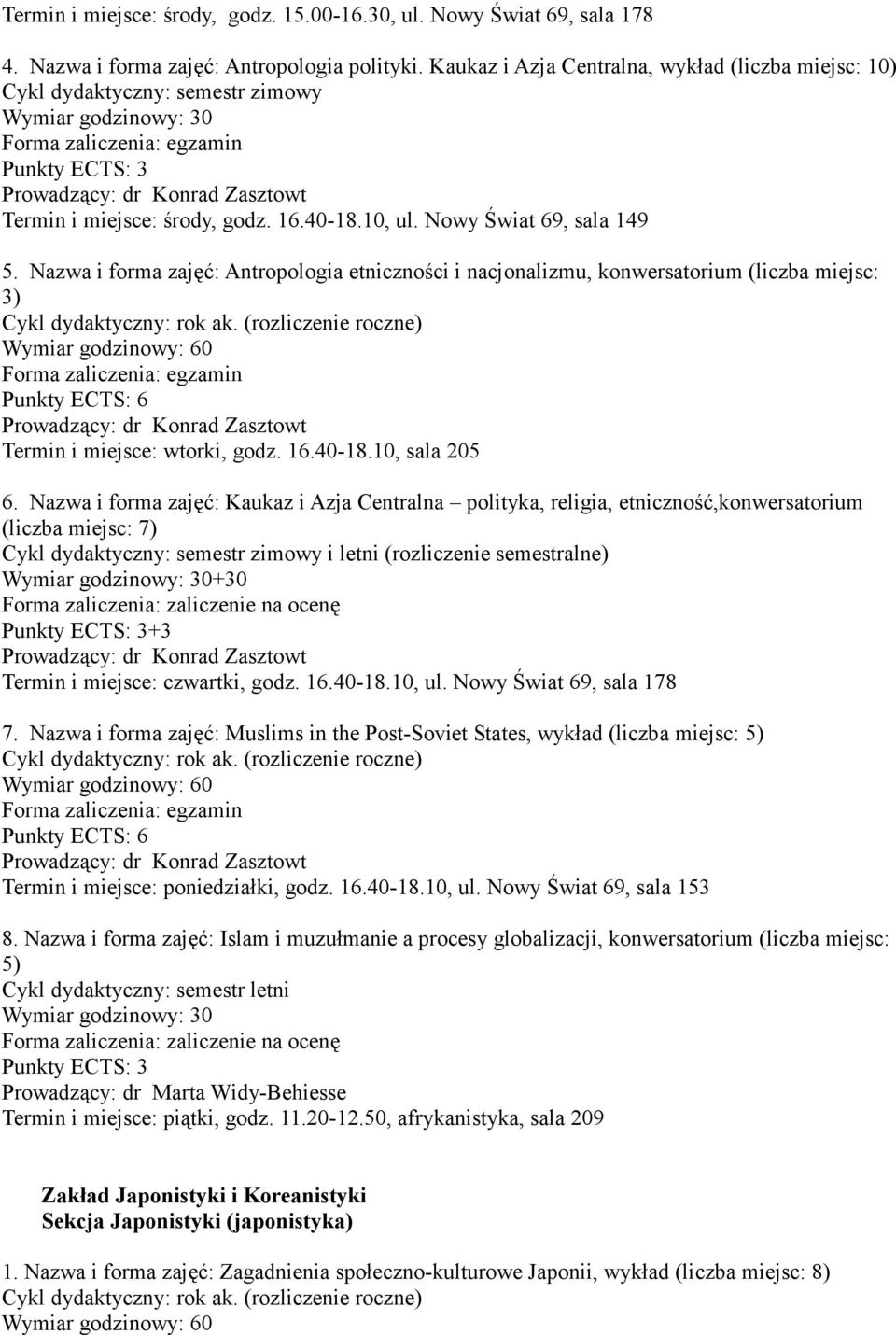 Nazwa i forma zajęć: Antropologia etniczności i nacjonalizmu, konwersatorium (liczba miejsc: 3) Punkty ECTS: 6 Prowadzący: dr Konrad Zasztowt Termin i miejsce: wtorki, godz. 16.40-18.10, sala 205 6.