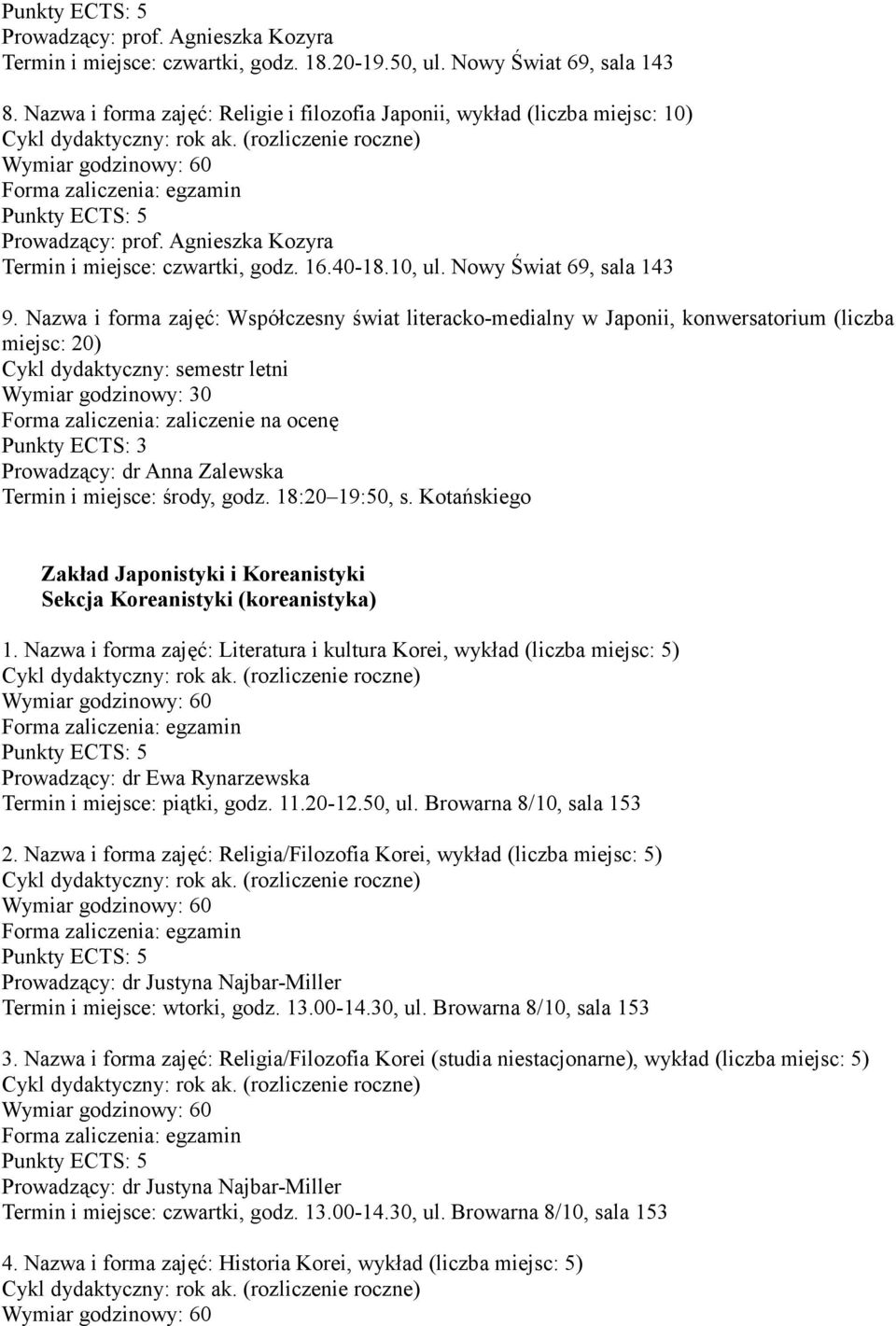 Nazwa i forma zajęć: Współczesny świat literacko-medialny w Japonii, konwersatorium (liczba miejsc: 20) Prowadzący: dr Anna Zalewska Termin i miejsce: środy, godz. 18:20 19:50, s.