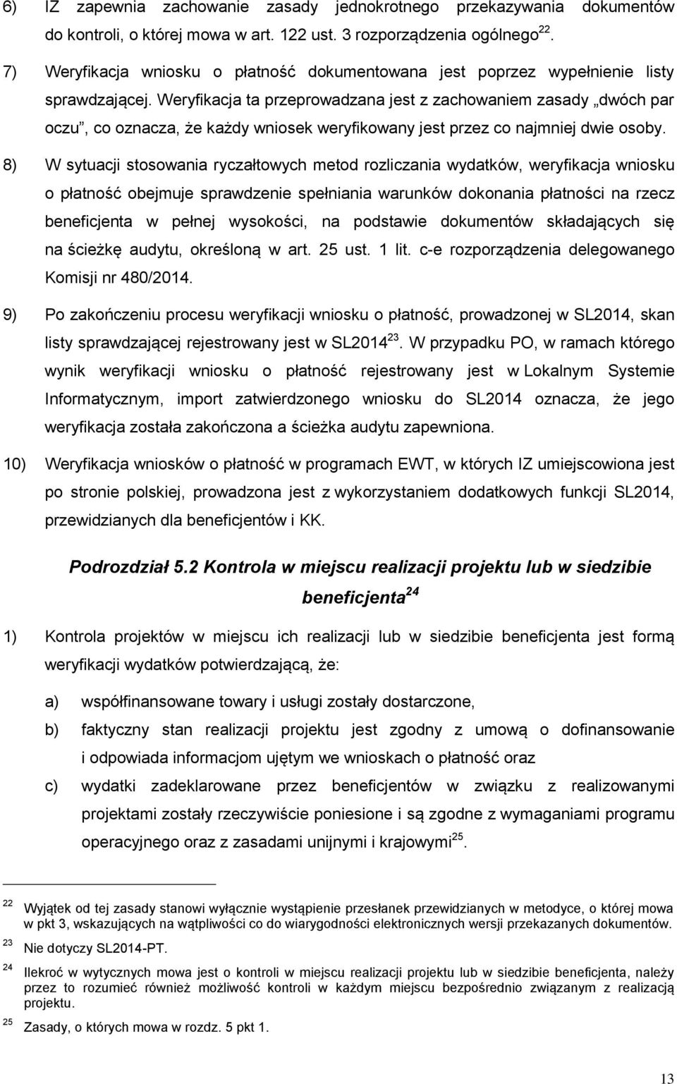 Weryfikacja ta przeprowadzana jest z zachowaniem zasady dwóch par oczu, co oznacza, że każdy wniosek weryfikowany jest przez co najmniej dwie osoby.