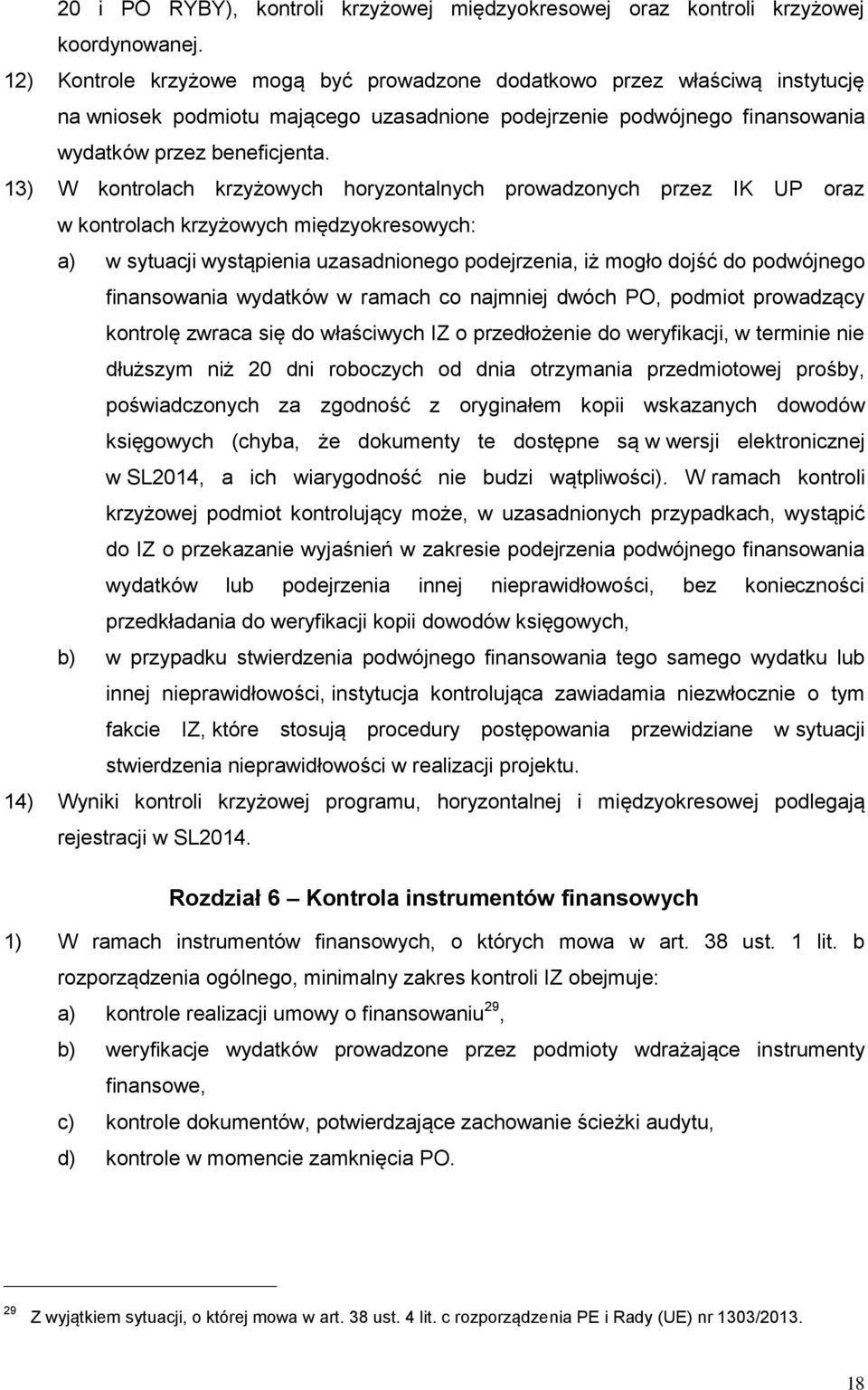 13) W kontrolach krzyżowych horyzontalnych prowadzonych przez IK UP oraz w kontrolach krzyżowych międzyokresowych: a) w sytuacji wystąpienia uzasadnionego podejrzenia, iż mogło dojść do podwójnego