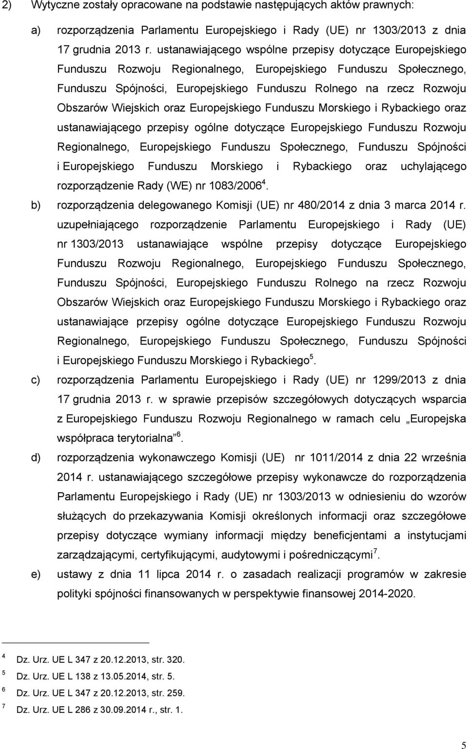 Obszarów Wiejskich oraz Europejskiego Funduszu Morskiego i Rybackiego oraz ustanawiającego przepisy ogólne dotyczące Europejskiego Funduszu Rozwoju Regionalnego, Europejskiego Funduszu Społecznego,