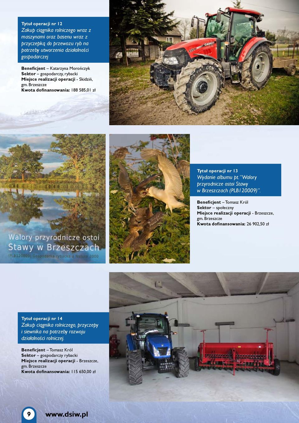 Walory przyrodnicze ostoi Stawy w Brzeszczach (PLB120009). Beneficjent Tomasz Król Sektor społeczny Miejsce realizacji operacji - Brzeszcze, gm.