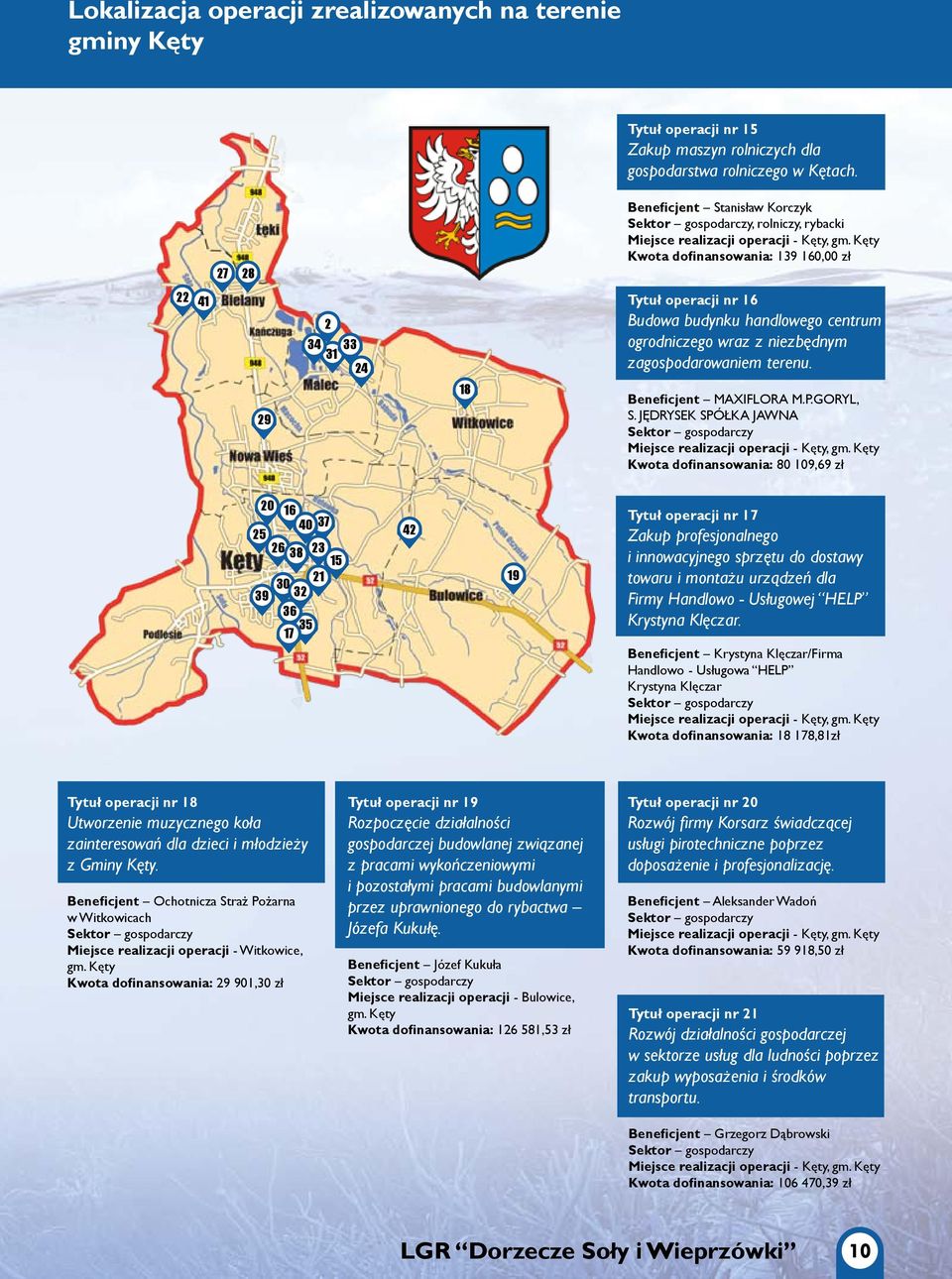 Kęty Kwota dofinansowania: 139 160,00 zł 22 41 2 34 33 31 24 Tytuł operacji nr 16 Budowa budynku handlowego centrum ogrodniczego wraz z niezbędnym zagospodarowaniem terenu.