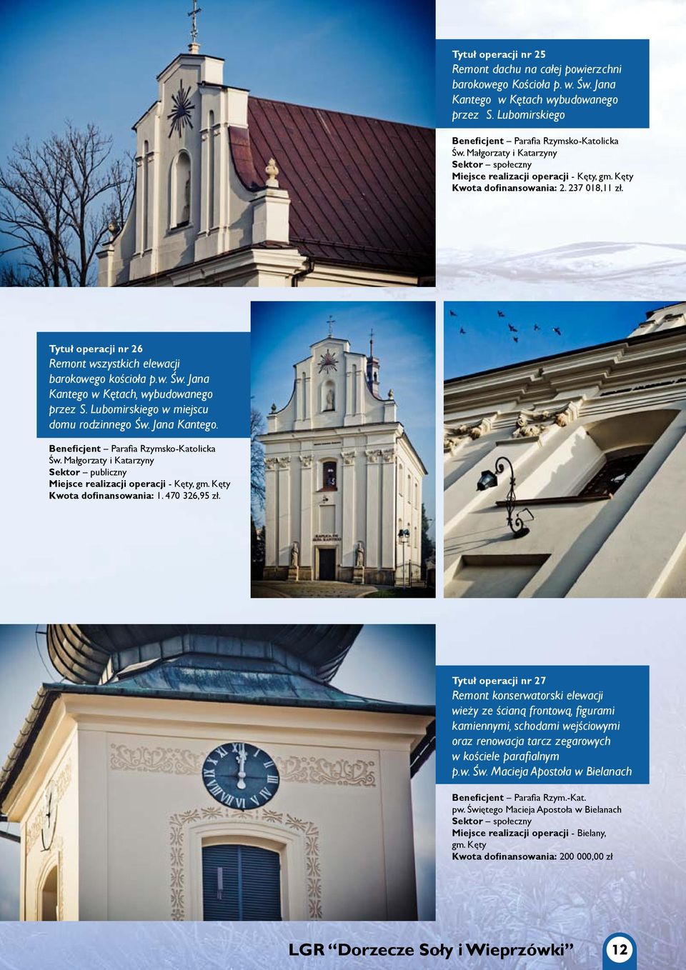 Jana Kantego w Kętach, wybudowanego przez S. Lubomirskiego w miejscu domu rodzinnego Św. Jana Kantego. Beneficjent Parafia Rzymsko-Katolicka Św.