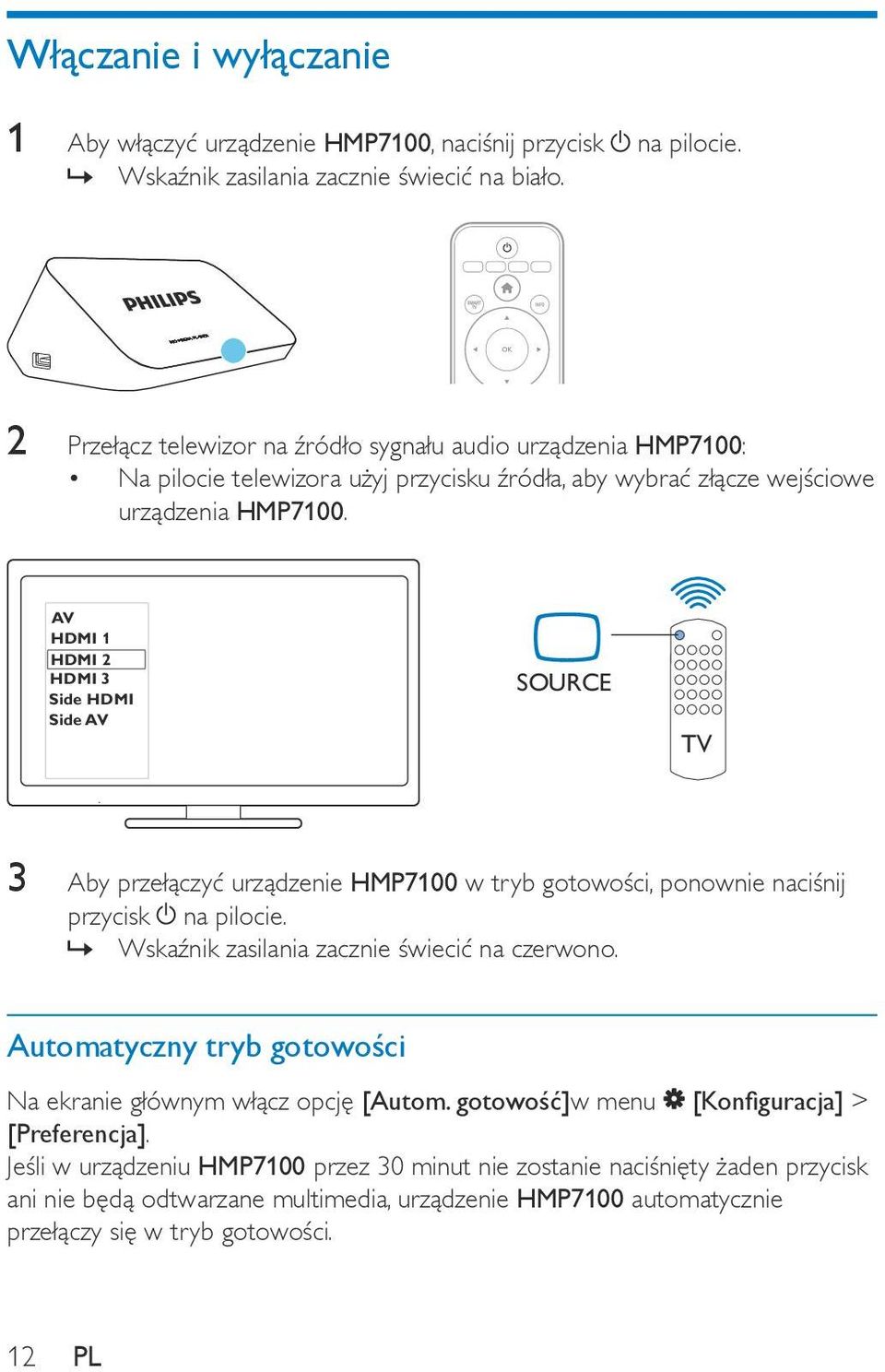 AV HDMI 1 HDMI 2 HDMI 3 Side HDMI Side AV SOURCE TV 3 Aby przełączyć urządzenie HMP7100 w tryb gotowości, ponownie naciśnij przycisk na pilocie. Wskaźnik zasilania zacznie świecić na czerwono.