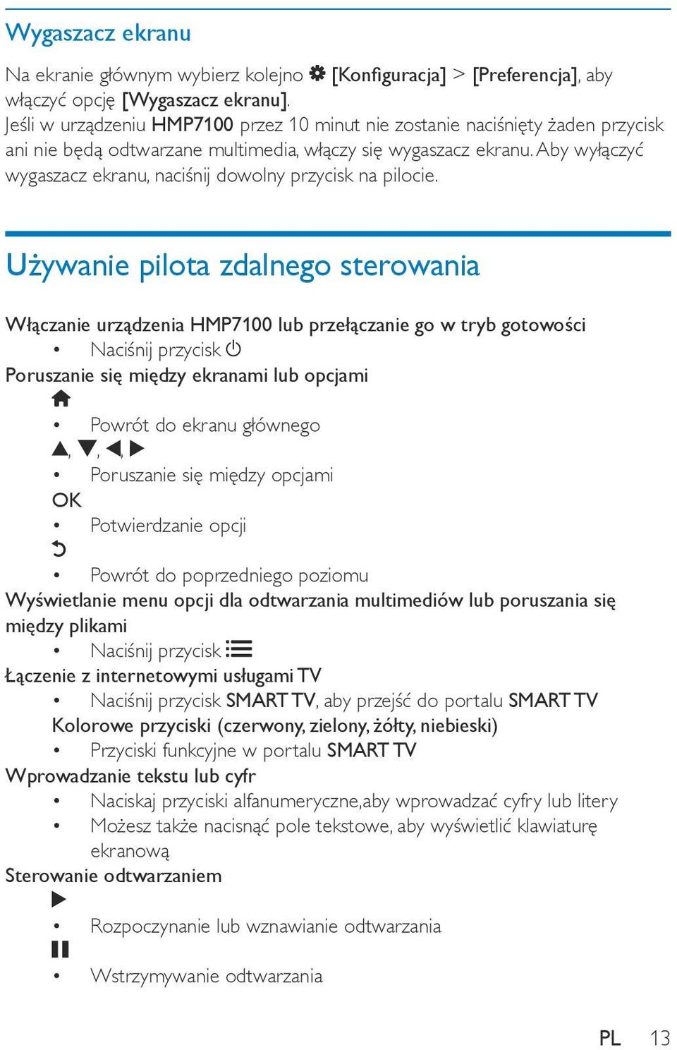 Aby wyłączyć wygaszacz ekranu, naciśnij dowolny przycisk na pilocie.