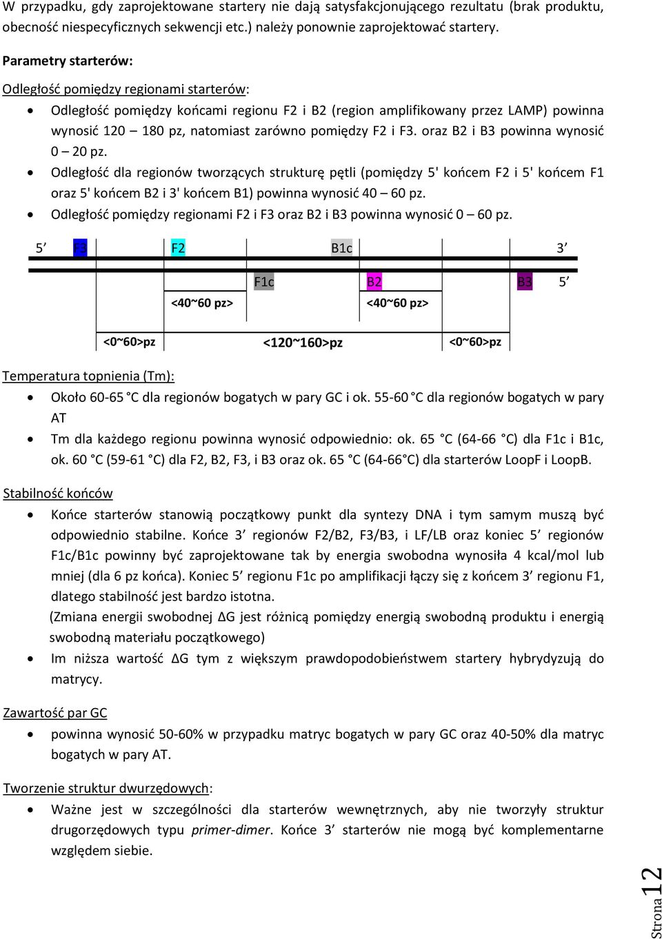 F3. oraz B2 i B3 powinna wynosić 0 20 pz. Odległość dla regionów tworzących strukturę pętli (pomiędzy 5' końcem F2 i 5' końcem F1 oraz 5' końcem B2 i 3' końcem B1) powinna wynosić 40 60 pz.