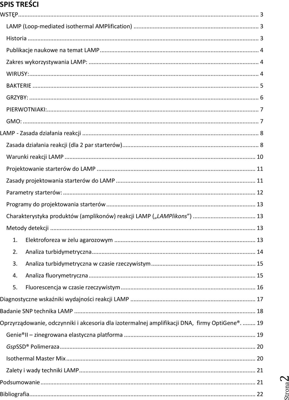 .. 11 Zasady projektowania starterów do LAMP... 11 Parametry starterów:... 12 Programy do projektowania starterów... 13 Charakterystyka produktów (amplikonów) reakcji LAMP ( LAMPlikons ).