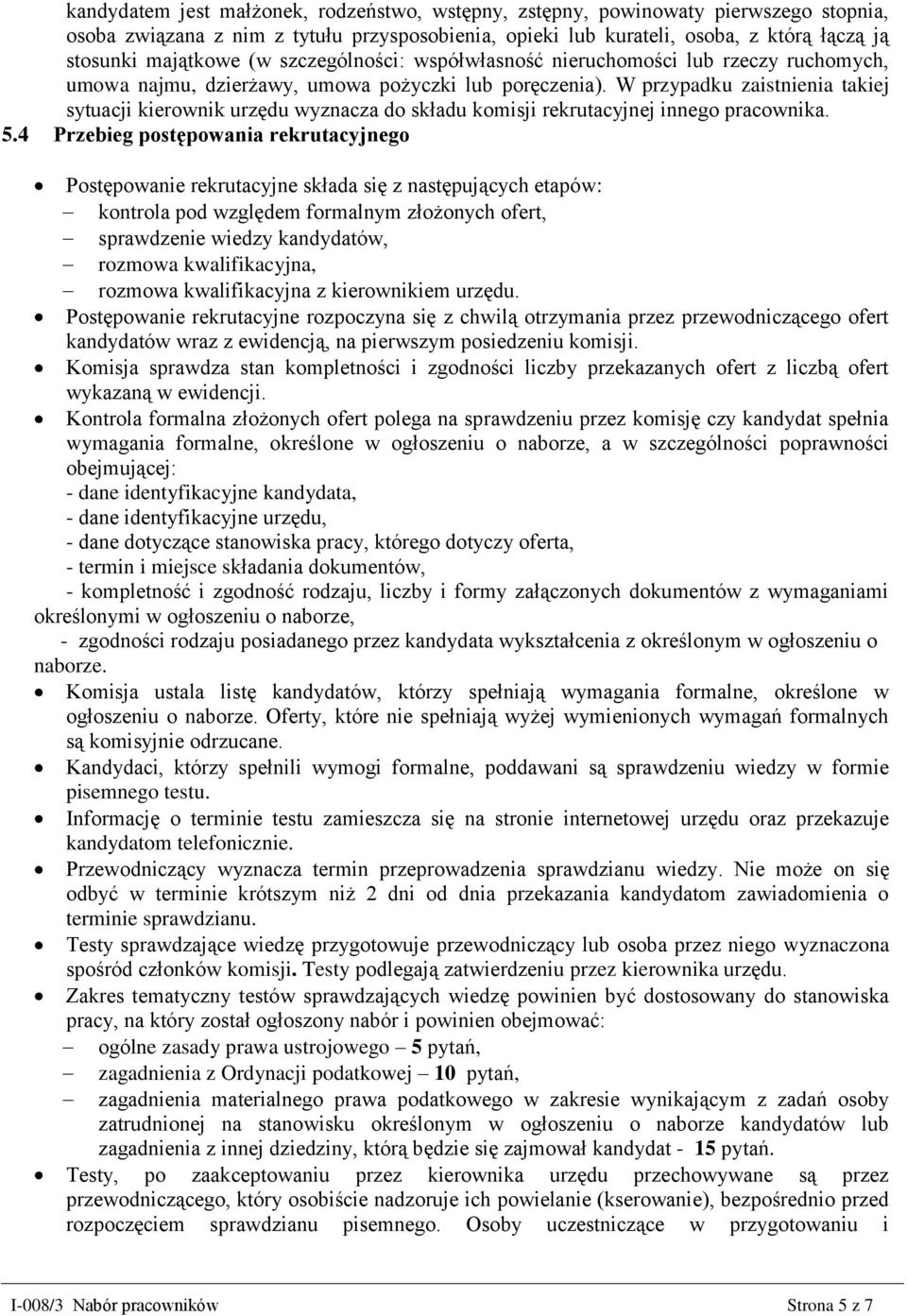 W przypadku zaistnienia takiej sytuacji kierownik urzędu wyznacza do składu komisji rekrutacyjnej innego pracownika. 5.