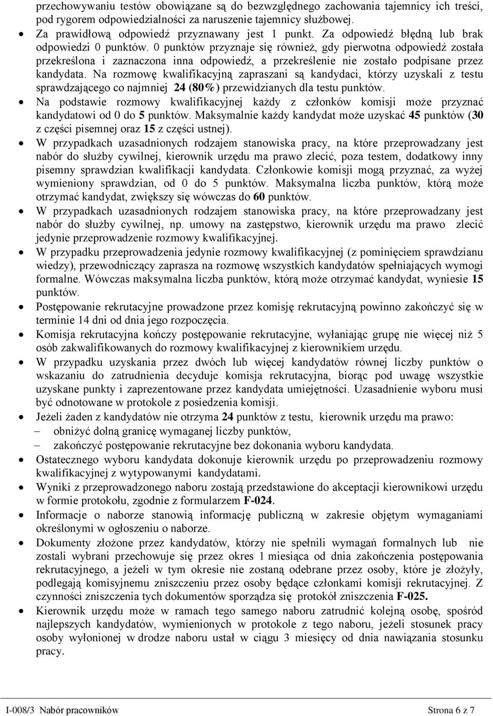 0 punktów przyznaje się również, gdy pierwotna odpowiedź została przekreślona i zaznaczona inna odpowiedź, a przekreślenie nie zostało podpisane przez kandydata.