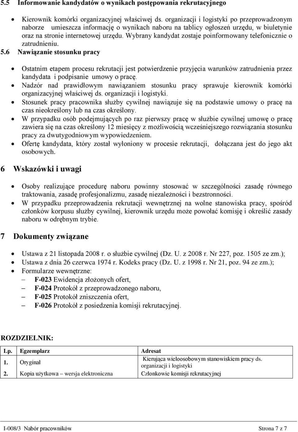 Wybrany kandydat zostaje poinformowany telefonicznie o zatrudnieniu. 5.