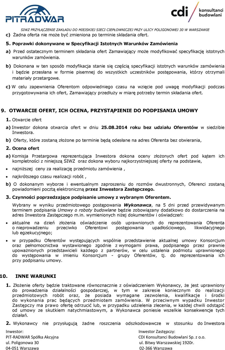 b) Dokonana w ten sposób modyfikacja stanie się częścią specyfikacji istotnych warunków zamówienia i będzie przesłana w formie pisemnej do wszystkich uczestników postępowania, którzy otrzymali