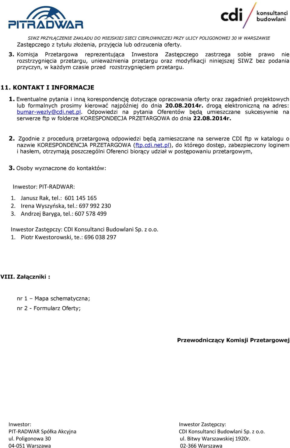 czasie przed rozstrzygnięciem przetargu. 11. KONTAKT I INFORMACJE 1.