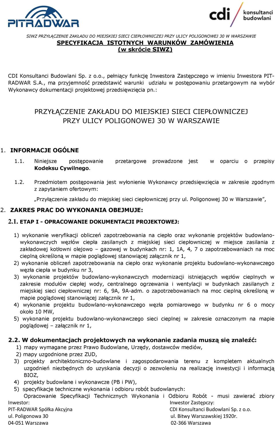 1.2. Przedmiotem postępowania jest wyłonienie Wykonawcy przedsięwzięcia w zakresie zgodnym z zapytaniem ofertowym: Przyłączenie zakładu do miejskiej sieci ciepłowniczej przy ul.