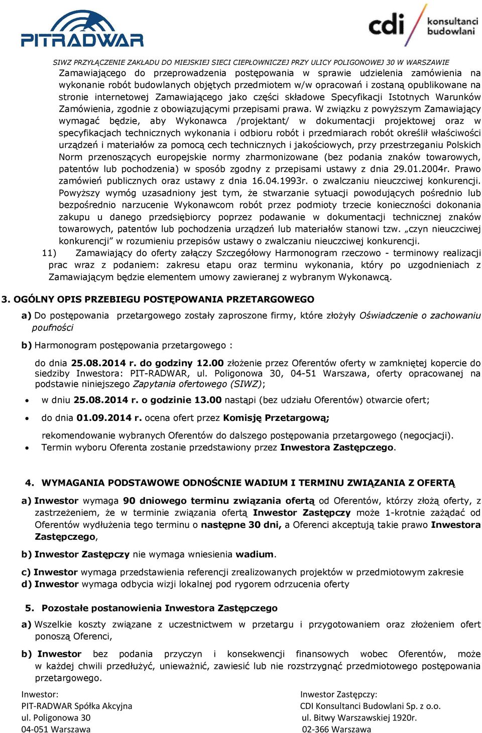W związku z powyższym Zamawiający wymagać będzie, aby Wykonawca /projektant/ w dokumentacji projektowej oraz w specyfikacjach technicznych wykonania i odbioru robót i przedmiarach robót określił