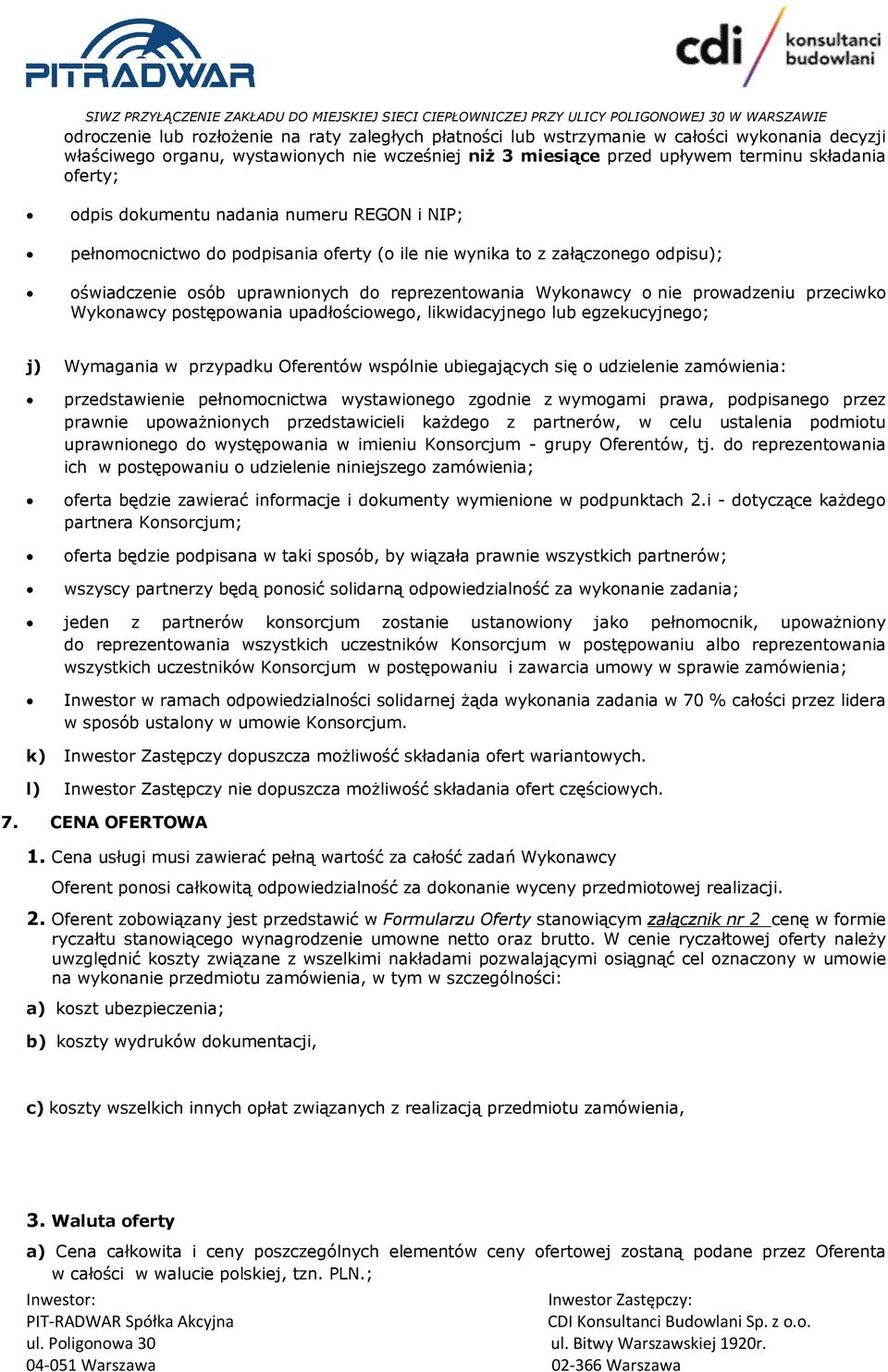prowadzeniu przeciwko Wykonawcy postępowania upadłościowego, likwidacyjnego lub egzekucyjnego; j) Wymagania w przypadku Oferentów wspólnie ubiegających się o udzielenie zamówienia: przedstawienie