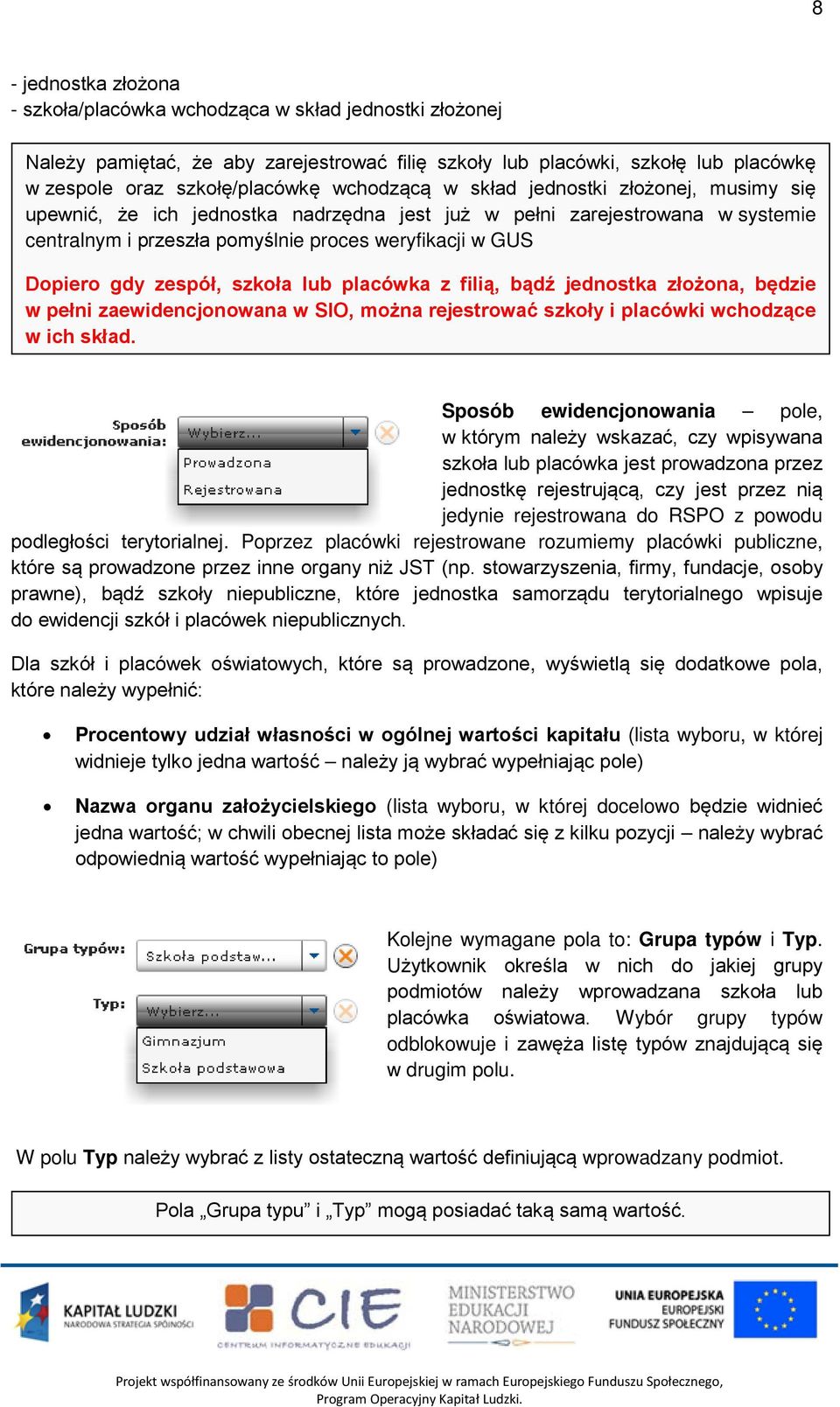 zespół, szkoła lub placówka z filią, bądź jednostka złożona, będzie w pełni zaewidencjonowana w SIO, można rejestrować szkoły i placówki wchodzące w ich skład.