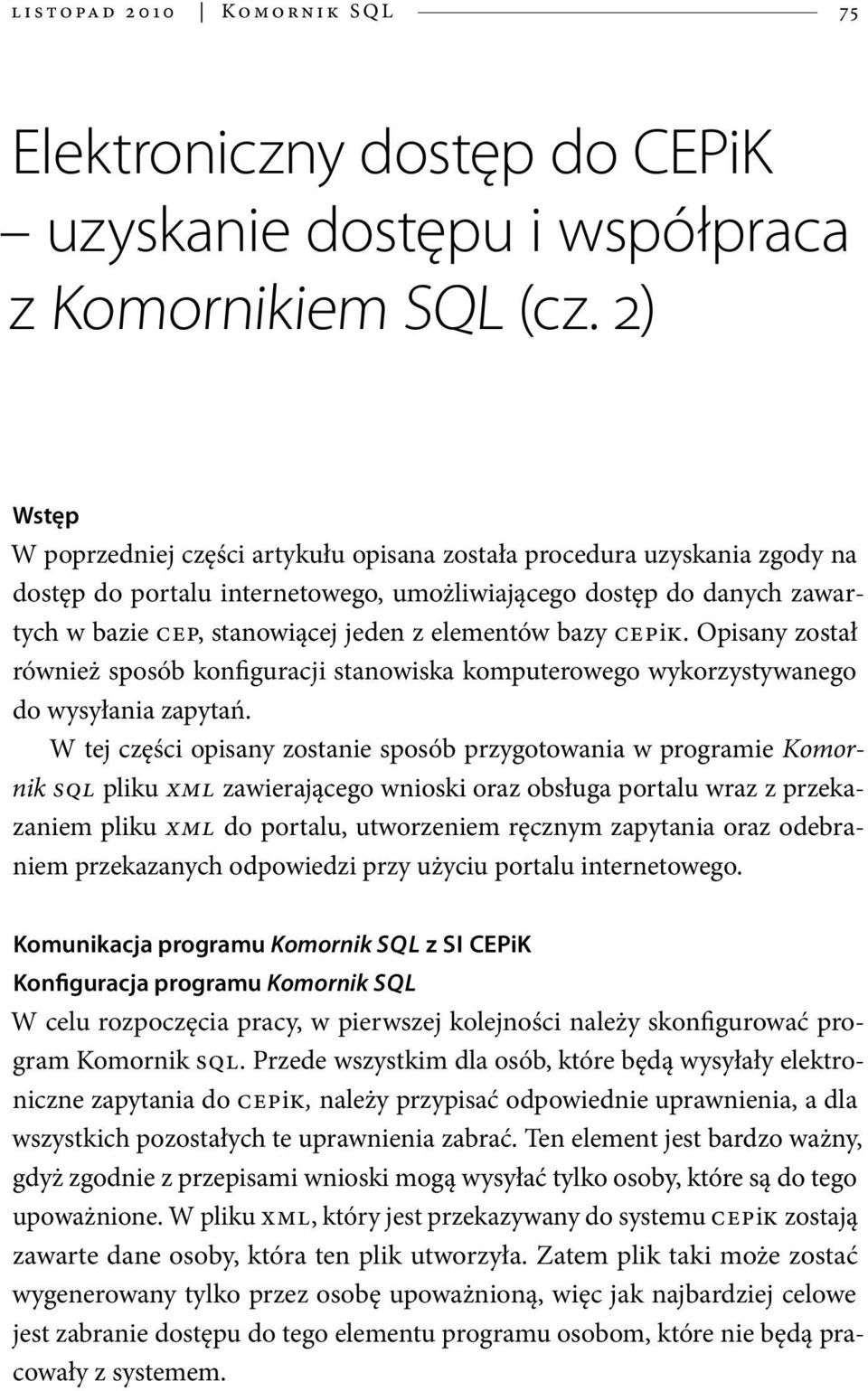 elementów bazy CEPiK. Opisany został również sposób konfiguracji stanowiska komputerowego wykorzystywanego do wysyłania zapytań.