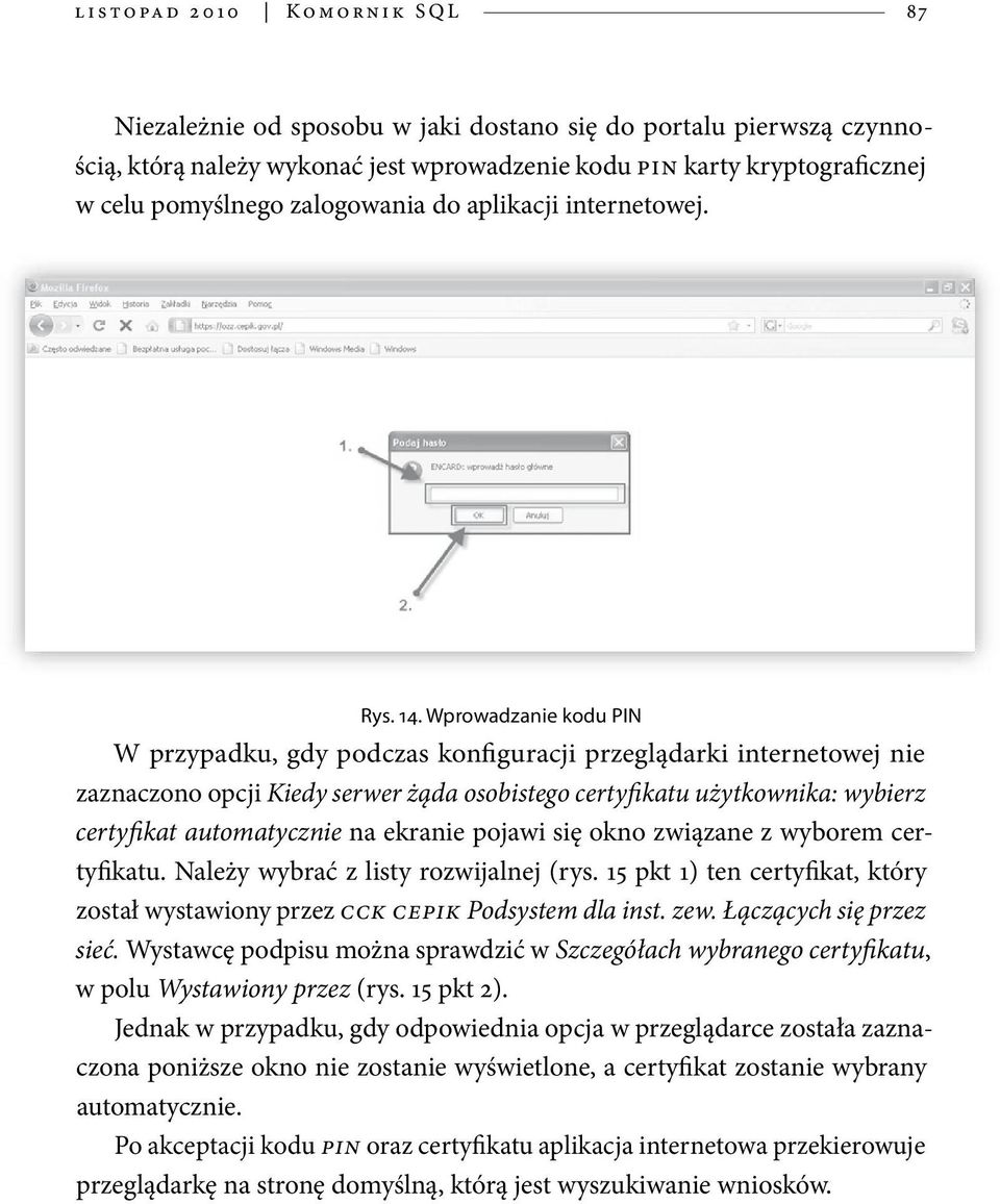 Wprowadzanie kodu PIN W przypadku, gdy podczas konfiguracji przeglądarki internetowej nie zaznaczono opcji Kiedy serwer żąda osobistego certyfikatu użytkownika: wybierz certyfikat automatycznie na