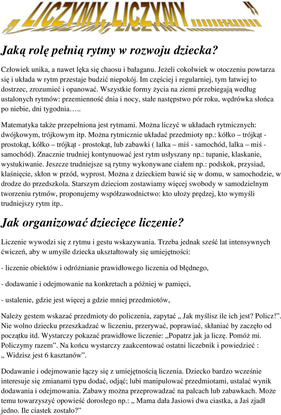 Wszystkie formy życia na ziemi przebiegają według ustalonych rytmów: przemienność dnia i nocy, stałe następstwo pór roku, wędrówka słońca po niebie, dni tygodnia.