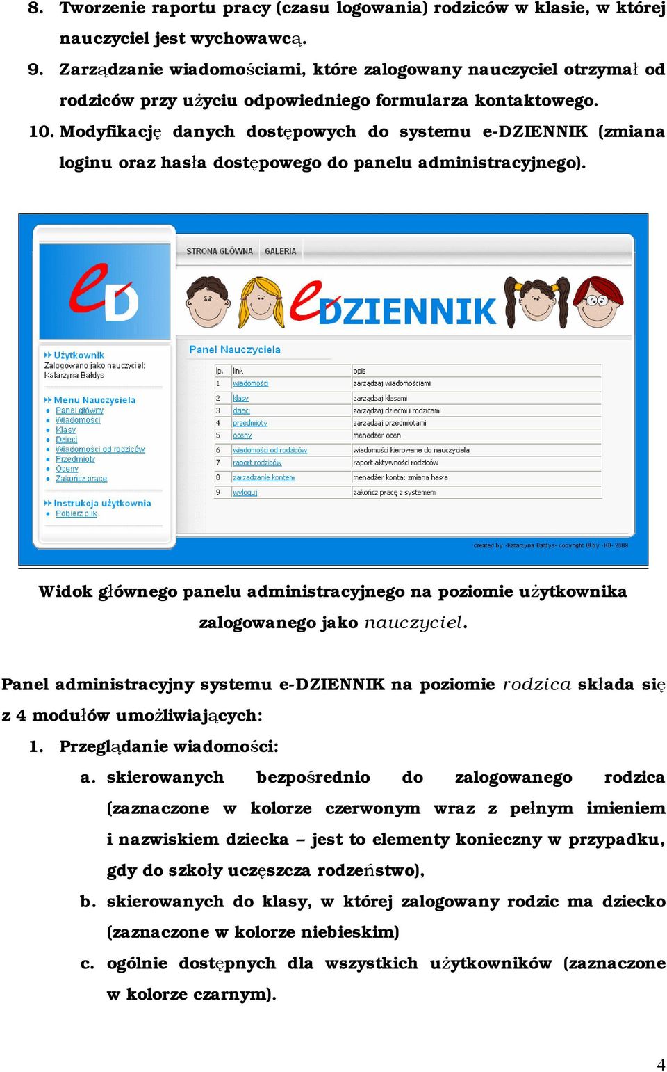 Modyfikację danych dostępowych do systemu e-dziennik (zmiana loginu oraz hasła dostępowego do panelu administracyjnego).