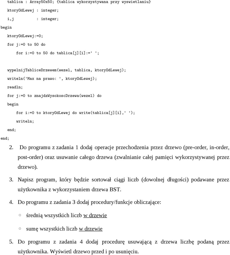 writeln; 2. Do programu z zadania 1 dodaj operacje przechodzenia przez drzewo (pre-order, in-order, post-order) oraz usuwanie całego drzewa (zwalnianie całej pamięci wykorzystywanej przez drzewo). 3.