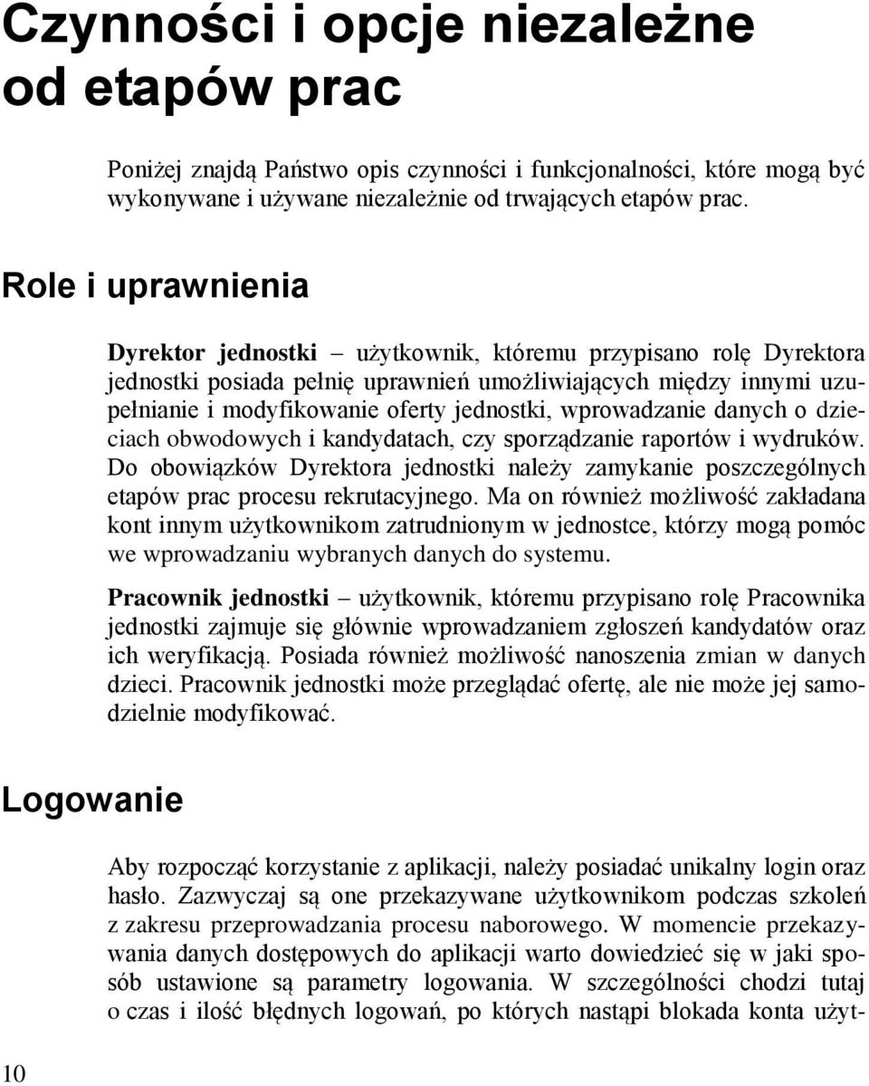 Role i uprawnienia Dyrektor jednostki użytkownik, któremu przypisano rolę Dyrektora jednostki posiada pełnię uprawnień umożliwiających między innymi uzupełnianie i modyfikowanie oferty jednostki,