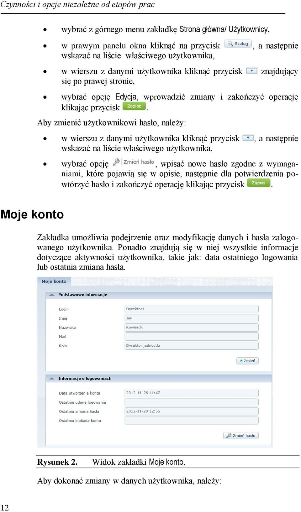 Aby zmienić użytkownikowi hasło, należy: w wierszu z danymi użytkownika kliknąć przycisk, a następnie wskazać na liście właściwego użytkownika, wybrać opcję, wpisać nowe hasło zgodne z wymaganiami,