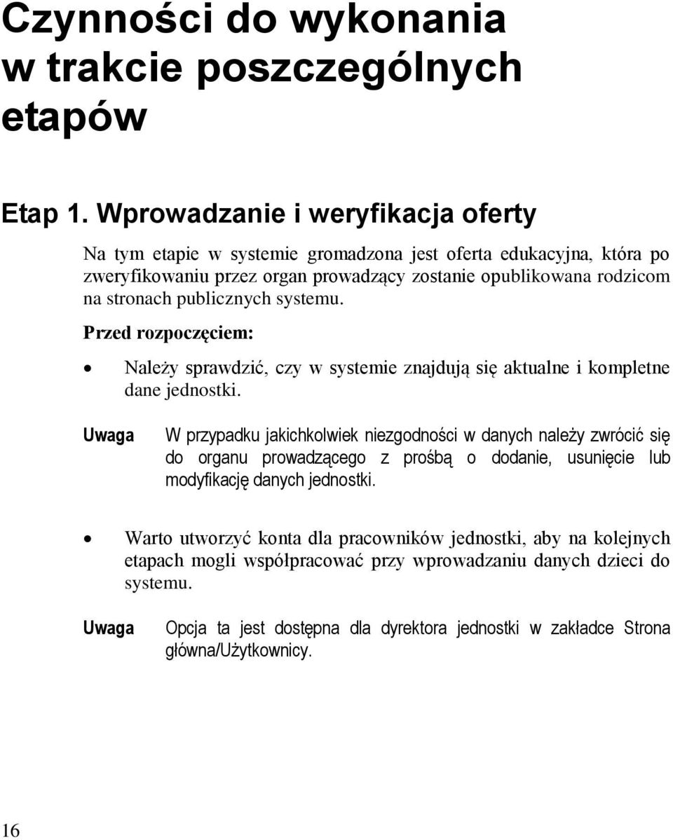 systemu. Przed rozpoczęciem: Należy sprawdzić, czy w systemie znajdują się aktualne i kompletne dane jednostki.