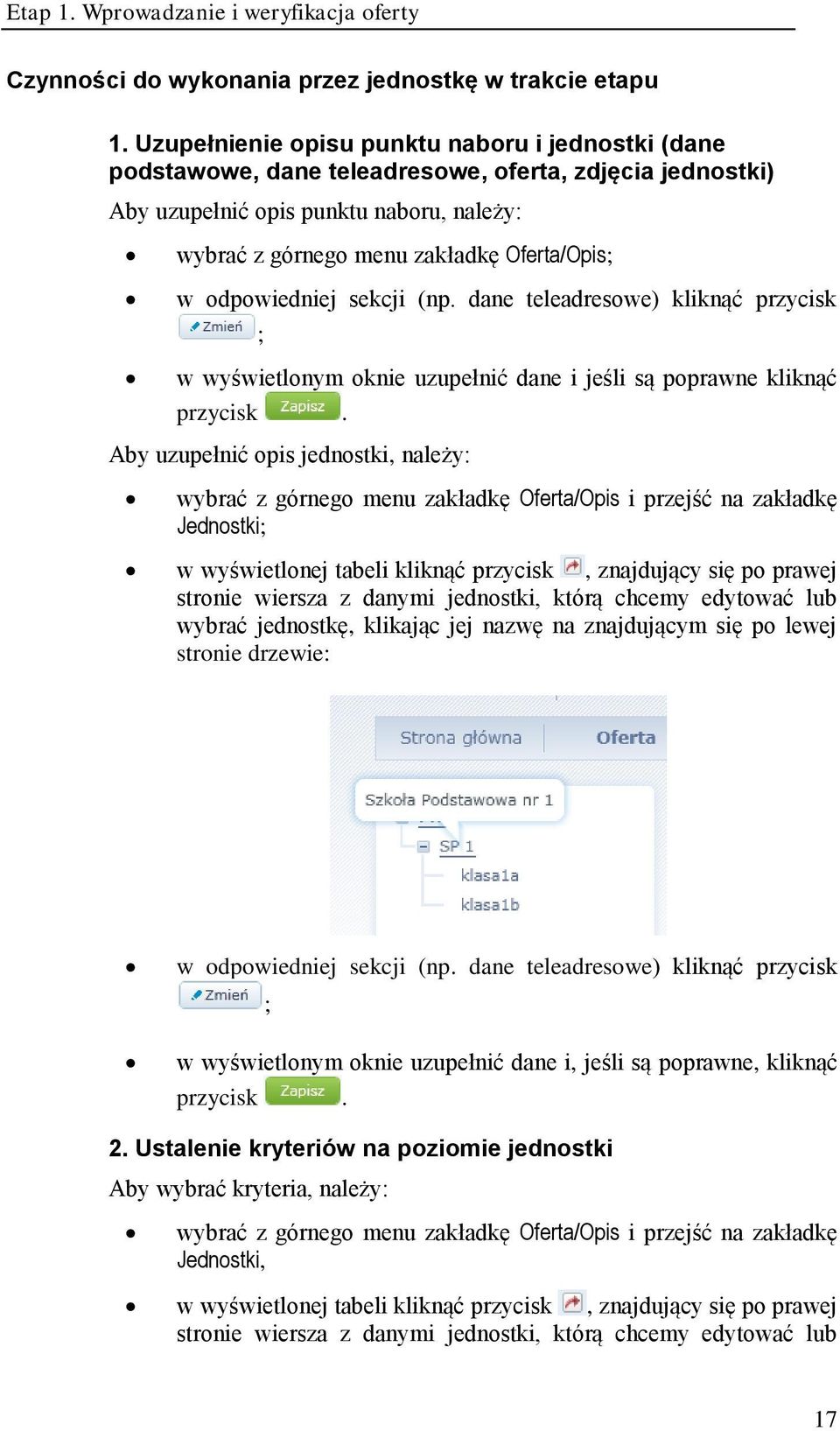 odpowiedniej sekcji (np. dane teleadresowe) kliknąć przycisk ; w wyświetlonym oknie uzupełnić dane i jeśli są poprawne kliknąć przycisk.