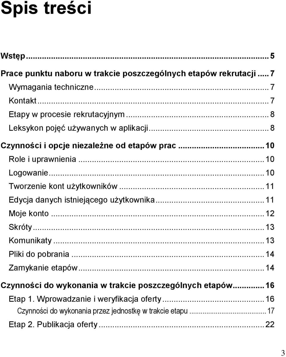 .. 10 Tworzenie kont użytkowników... 11 Edycja danych istniejącego użytkownika... 11 Moje konto... 12 Skróty... 13 Komunikaty... 13 Pliki do pobrania... 14 Zamykanie etapów.