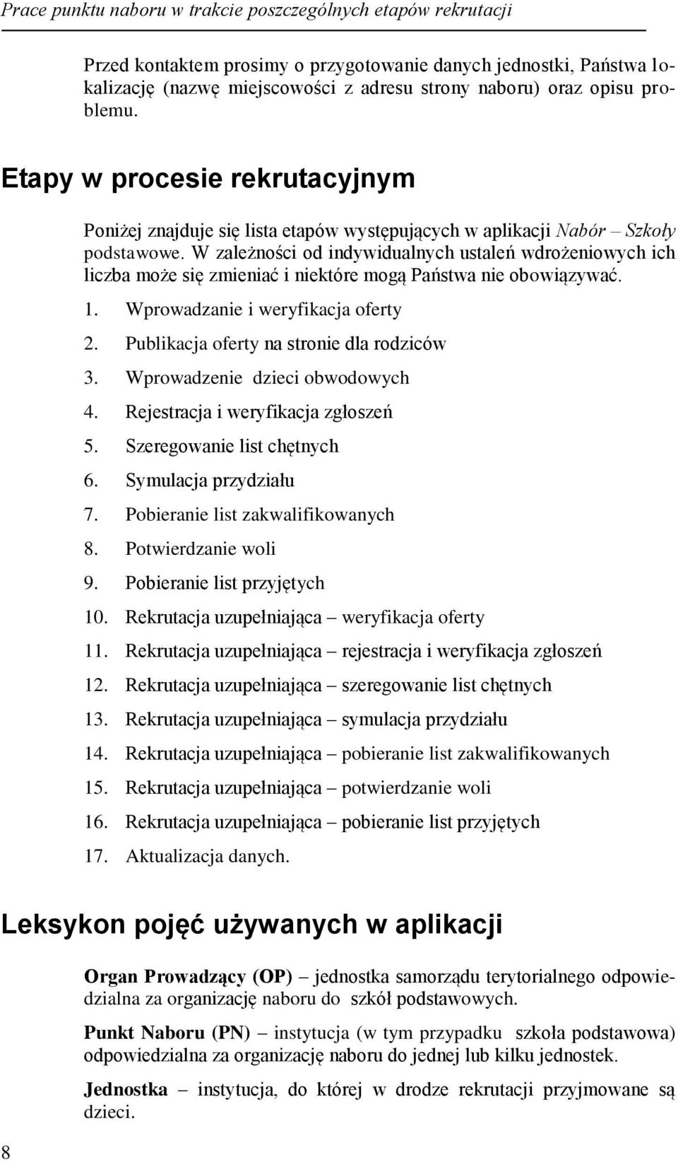 W zależności od indywidualnych ustaleń wdrożeniowych ich liczba może się zmieniać i niektóre mogą Państwa nie obowiązywać. 1. Wprowadzanie i weryfikacja oferty 2.