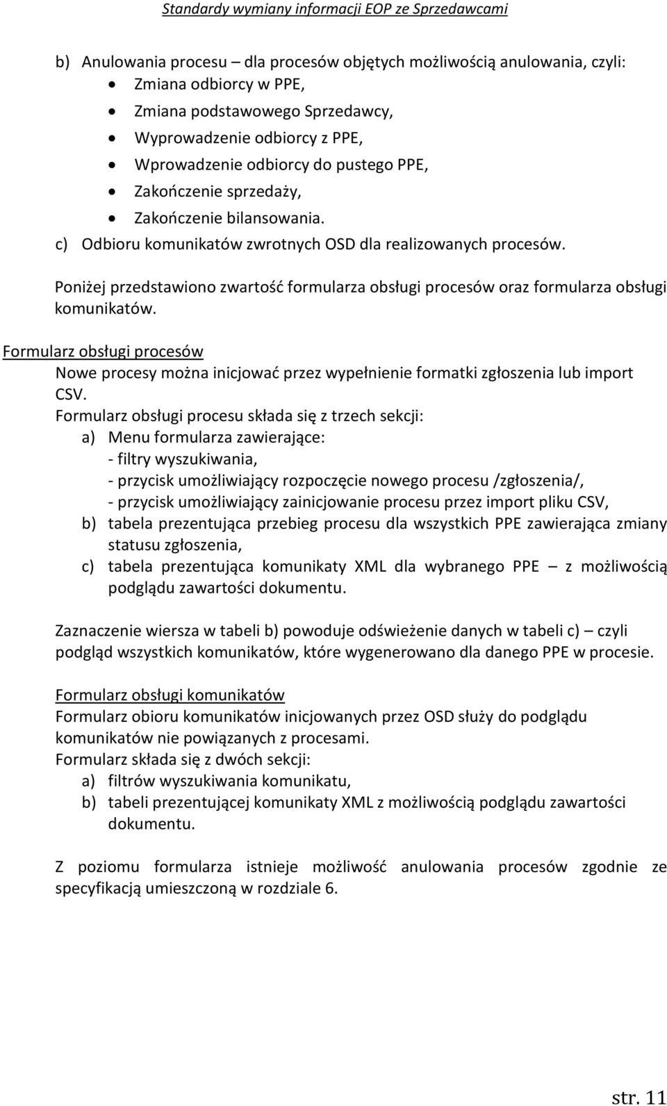Poniżej przedstawiono zwartość formularza obsługi procesów oraz formularza obsługi komunikatów.