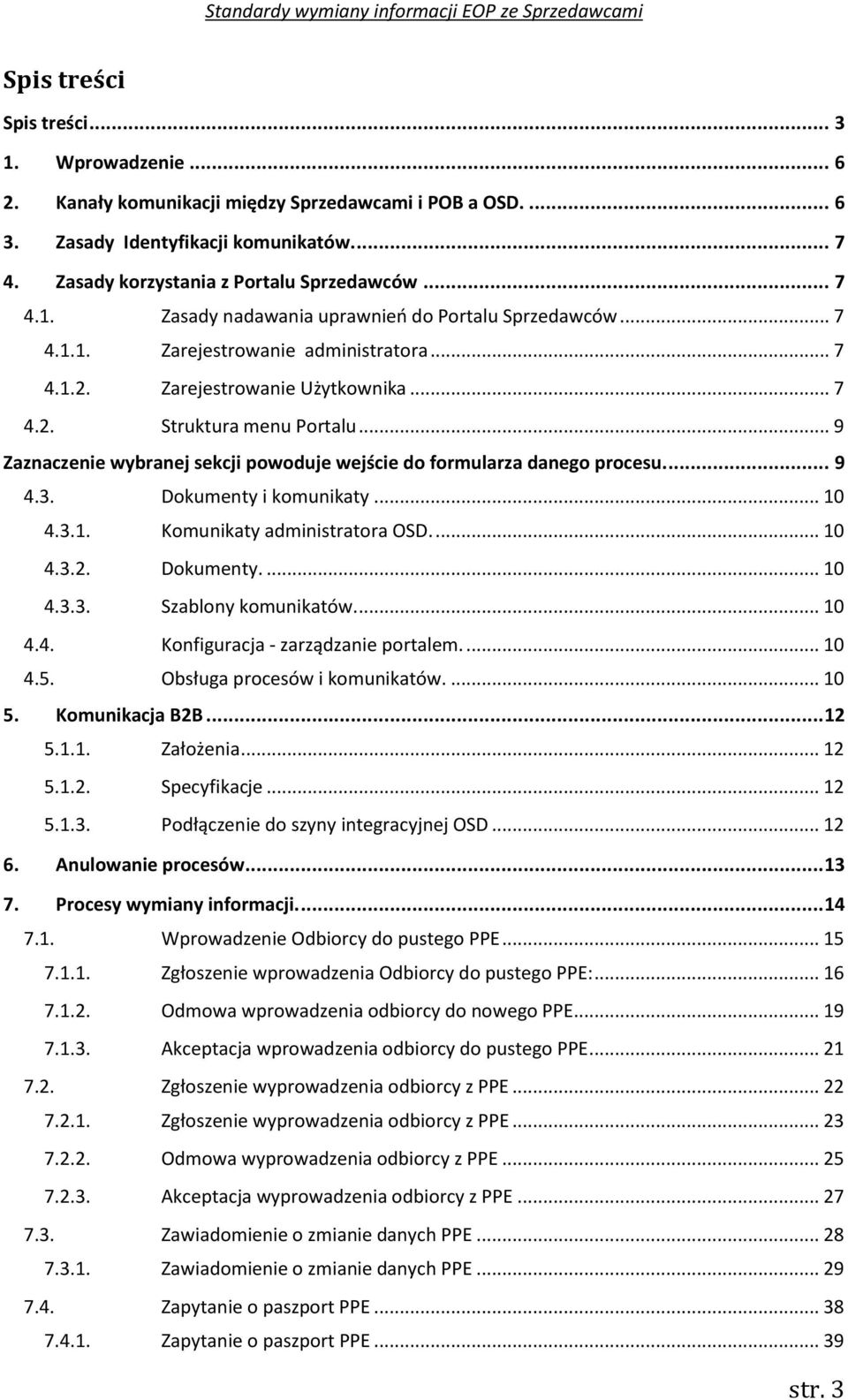 .. 9 Zaznaczenie wybranej powoduje wejście do formularza danego procesu.... 9 4.3. Dokumenty i komunikaty... 0 4.3.. Komunikaty administratora OSD.... 0 4.3.2. Dokumenty.... 0 4.3.3. Szablony komunikatów.